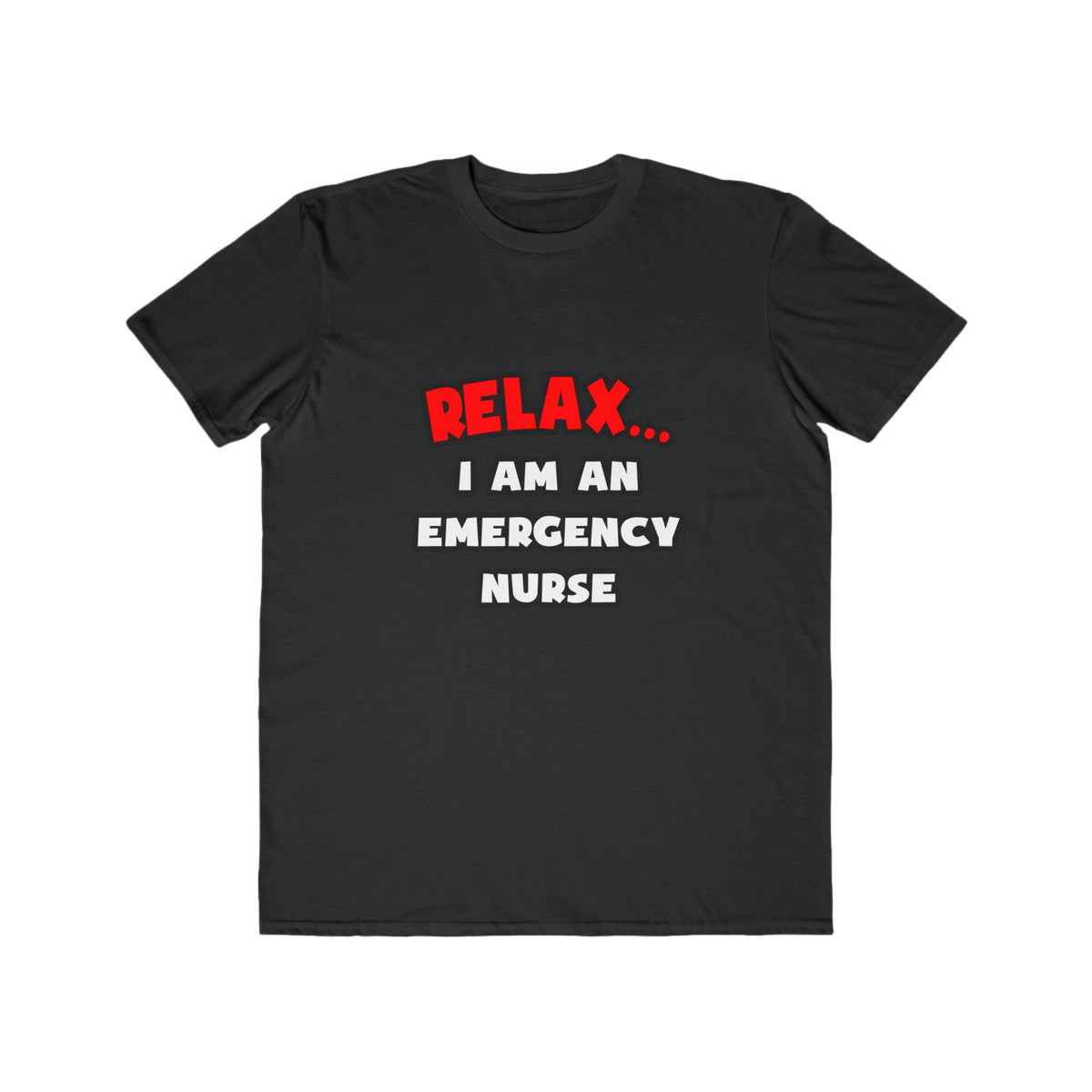 Relax ... I Am An Emergency Nurse - Men's Lightweight Fashion Tee