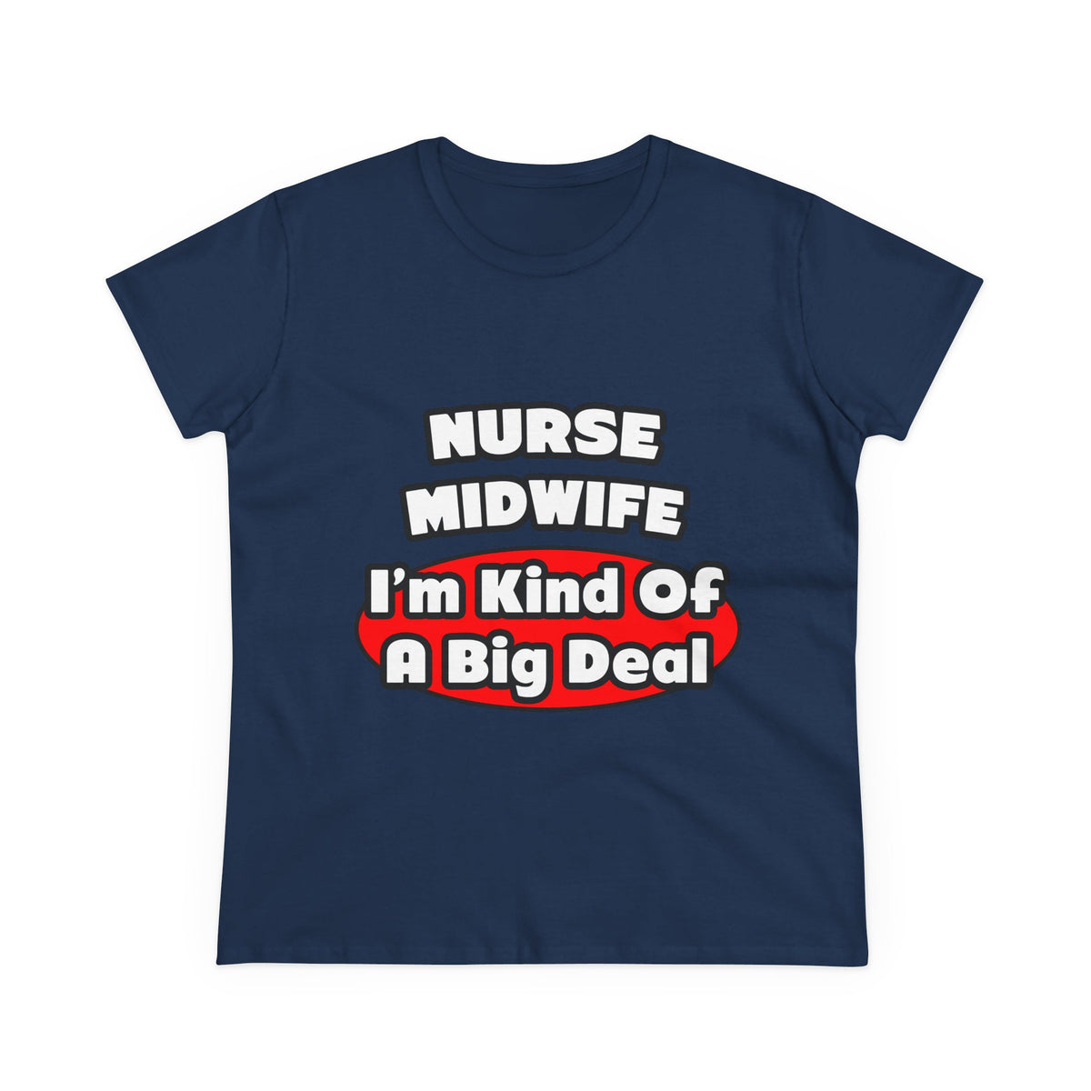 Nurse Midwife .. Big Deal - Women's Midweight Cotton Tee