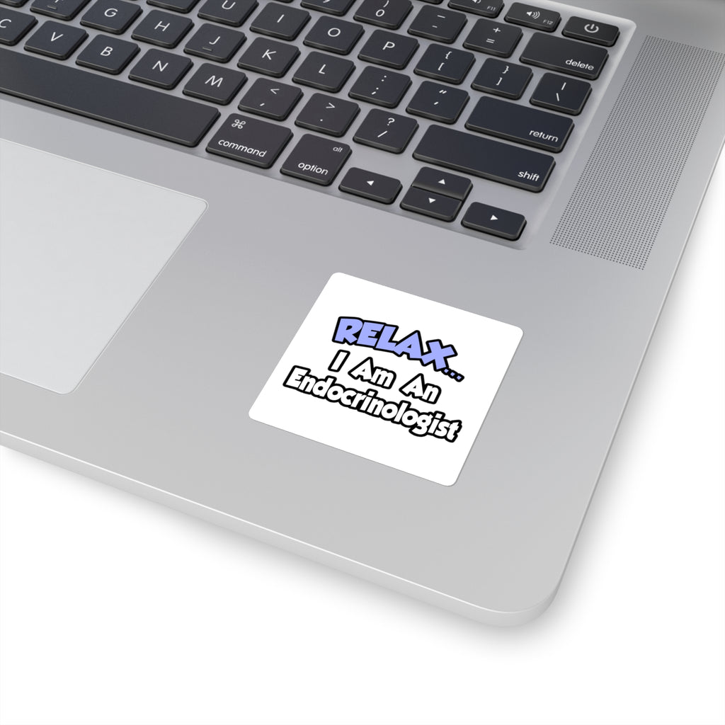 Relax...I Am An Endocrinologist - Square Stickers