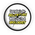 Everyday's An Adventure...Biologist - Wall Clock