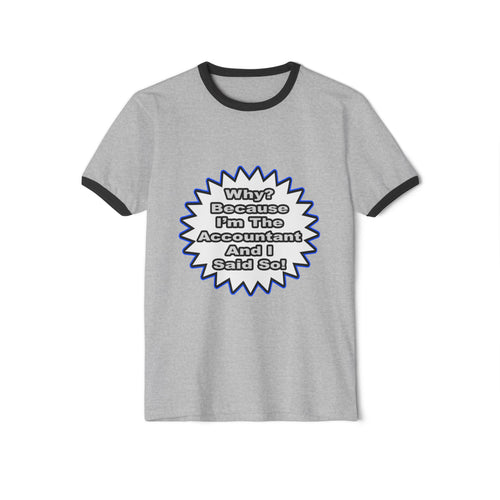 Accountant...Because I Said So - Unisex Cotton Ringer T-Shirt
