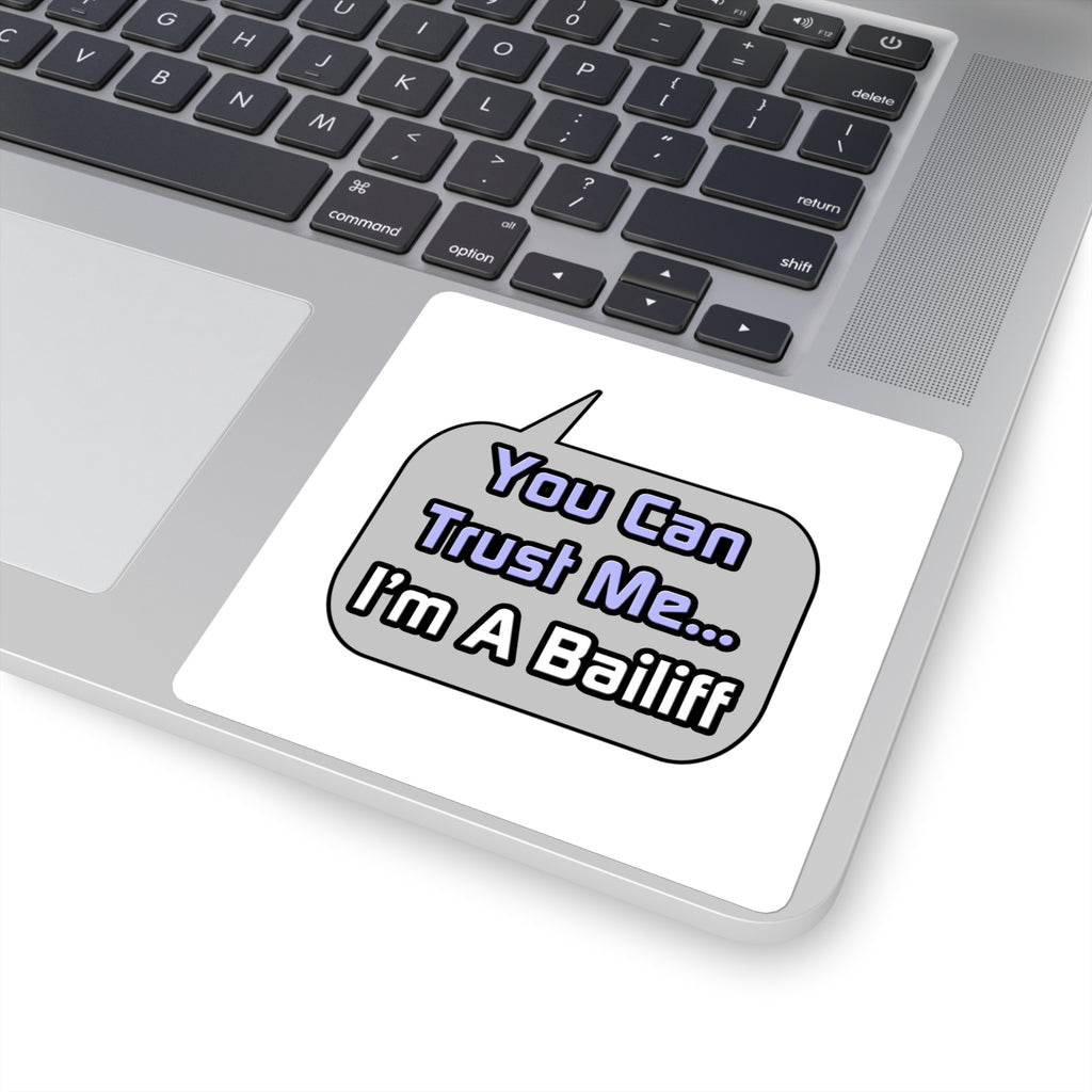 Trust Me .. I'm a Bailiff - Square Stickers
