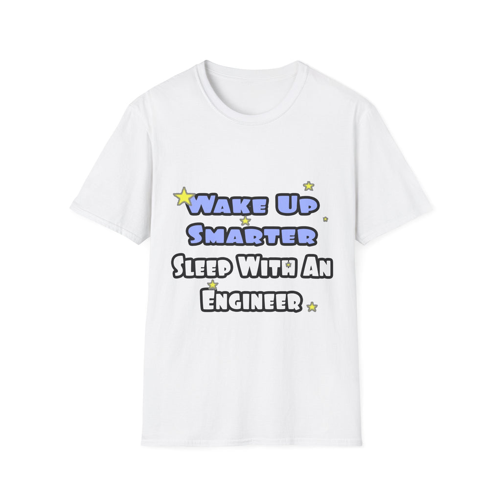 Wake Up Smarter...Sleep With an Engineer - Unisex Softstyle T-Shirt
