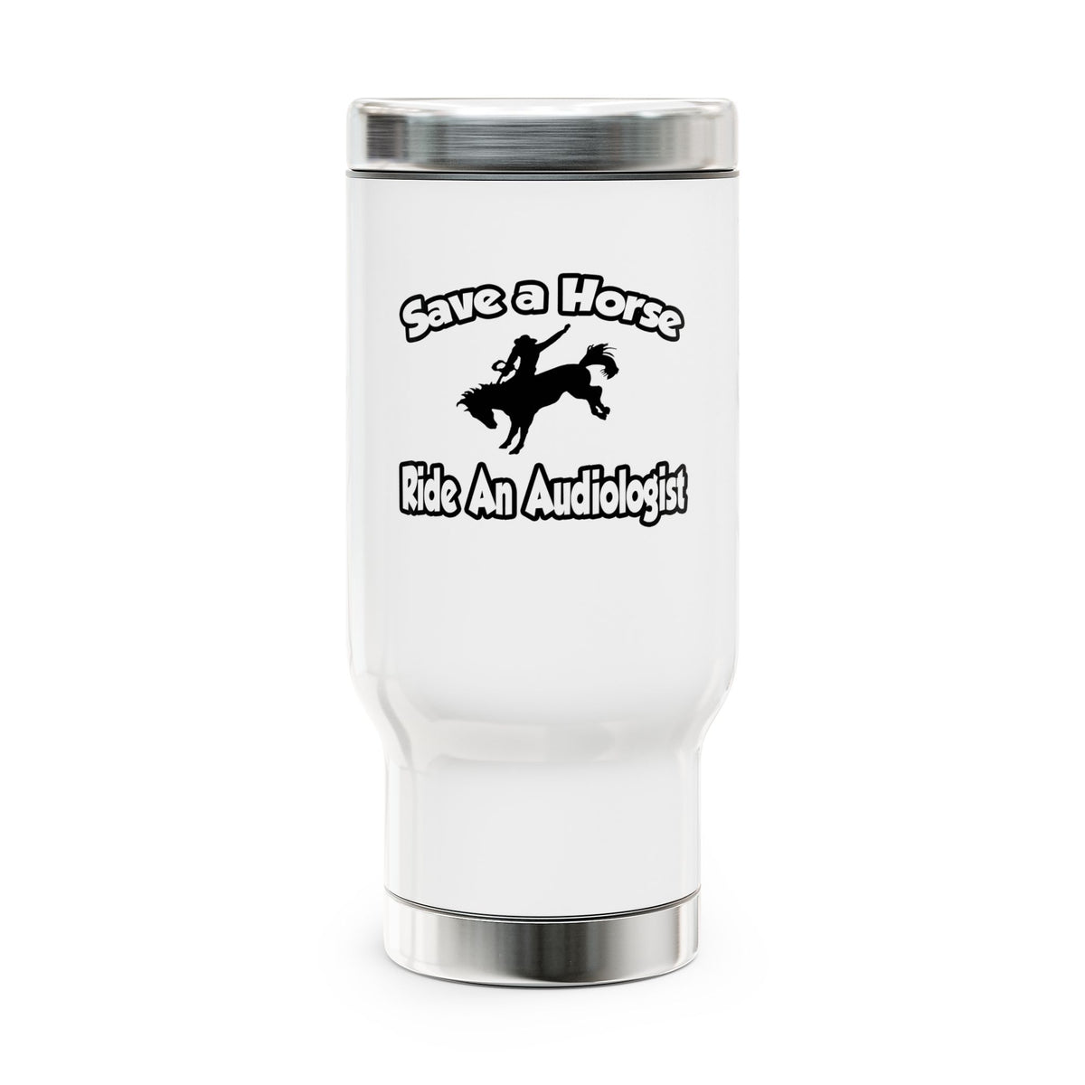 Save a Horse, Ride an Audiologist - Stainless Steel Travel Mug with Handle, 14oz