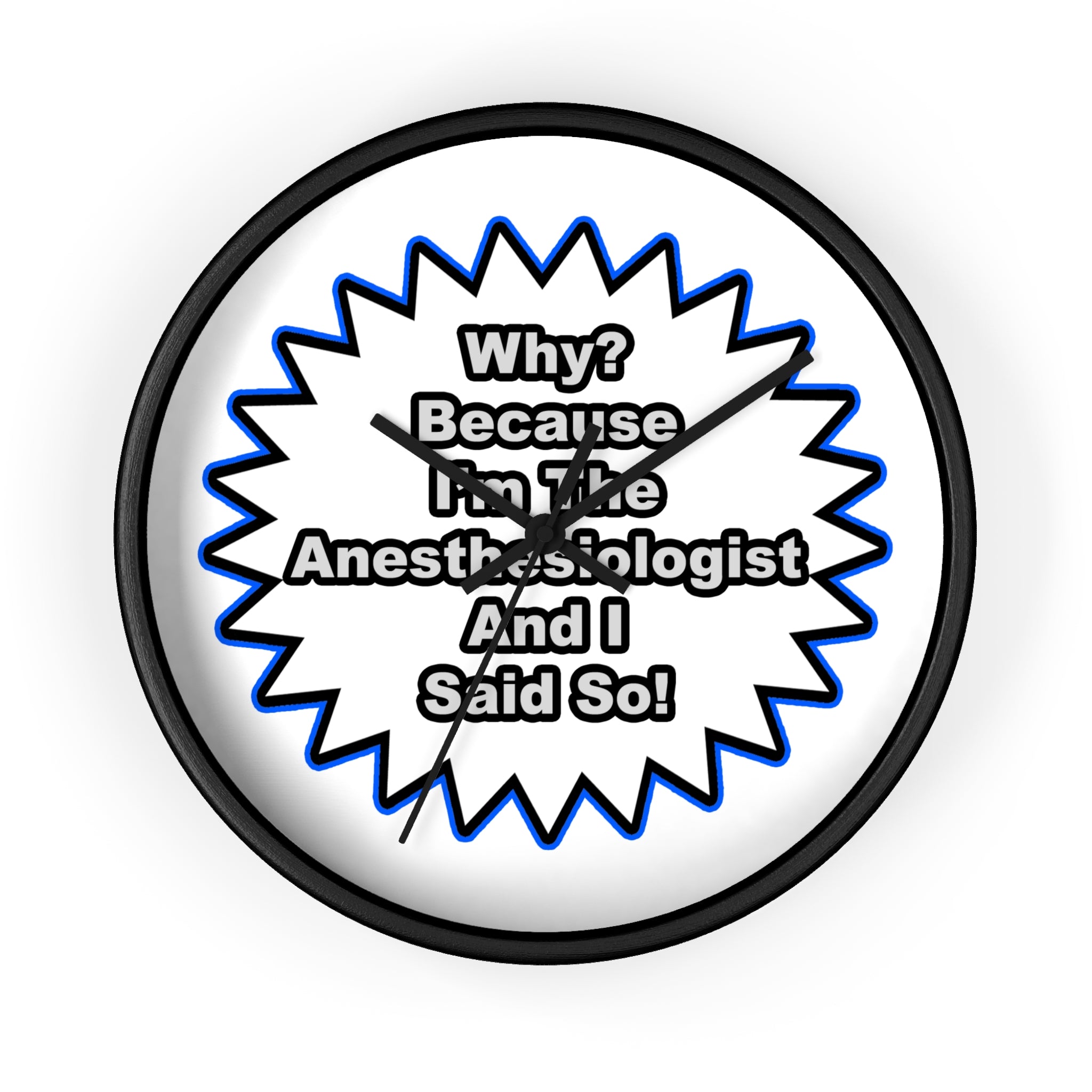 Anesthesiologist...Because I Said So - Wall Clock