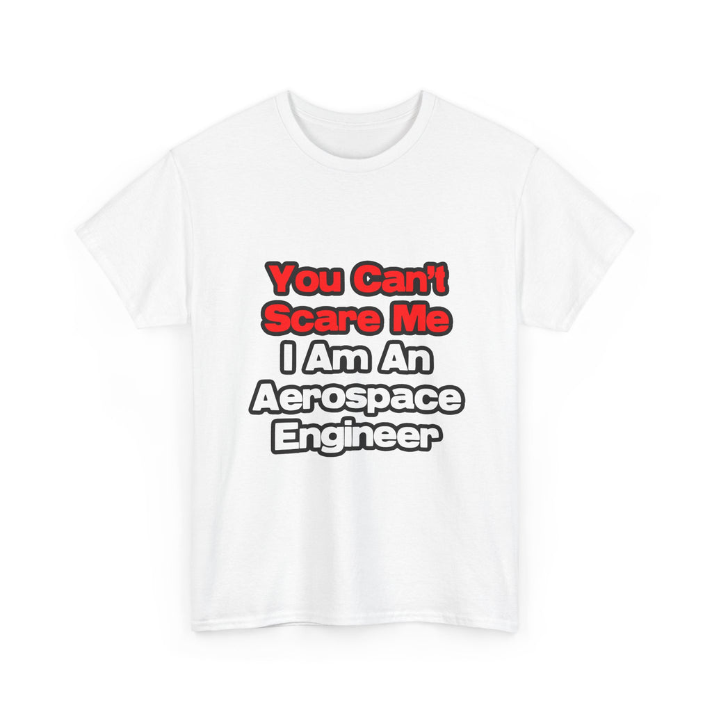 You Can't Scare Me...Aerospace Engineer - Unisex Heavy Cotton Tee