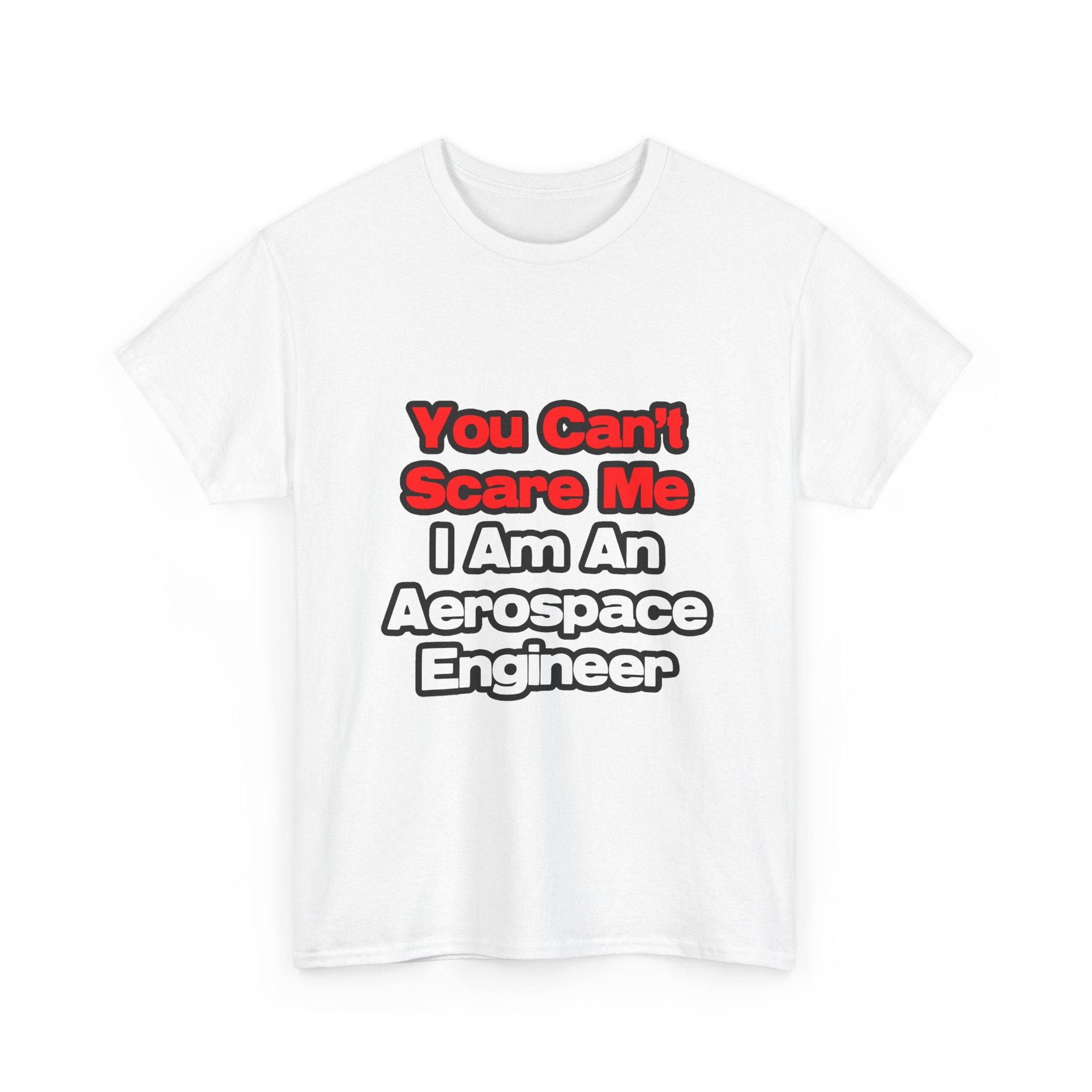 You Can't Scare Me...Aerospace Engineer - Unisex Heavy Cotton Tee