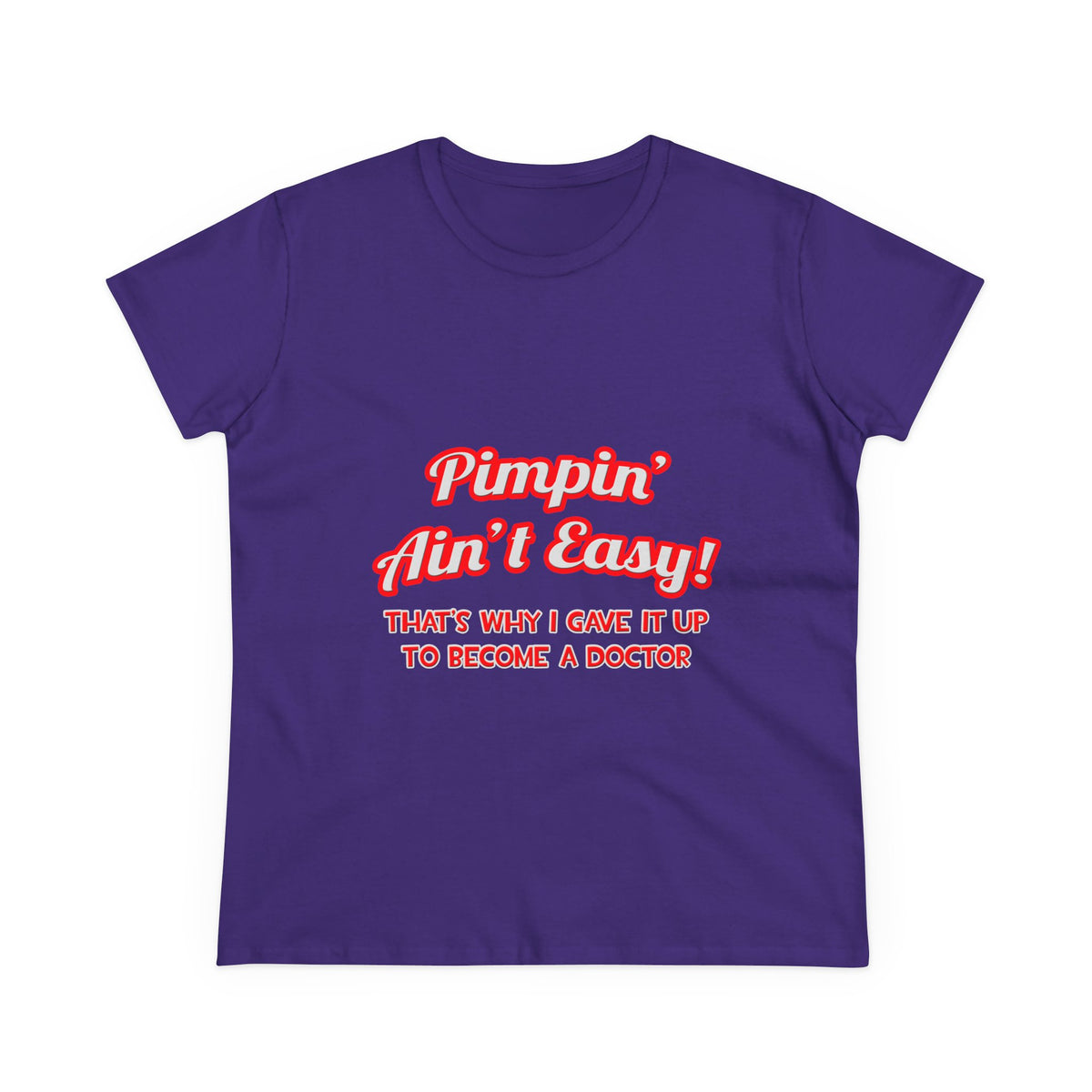 Pimpin' Ain't Easy .. Doctor - Women's Midweight Cotton Tee