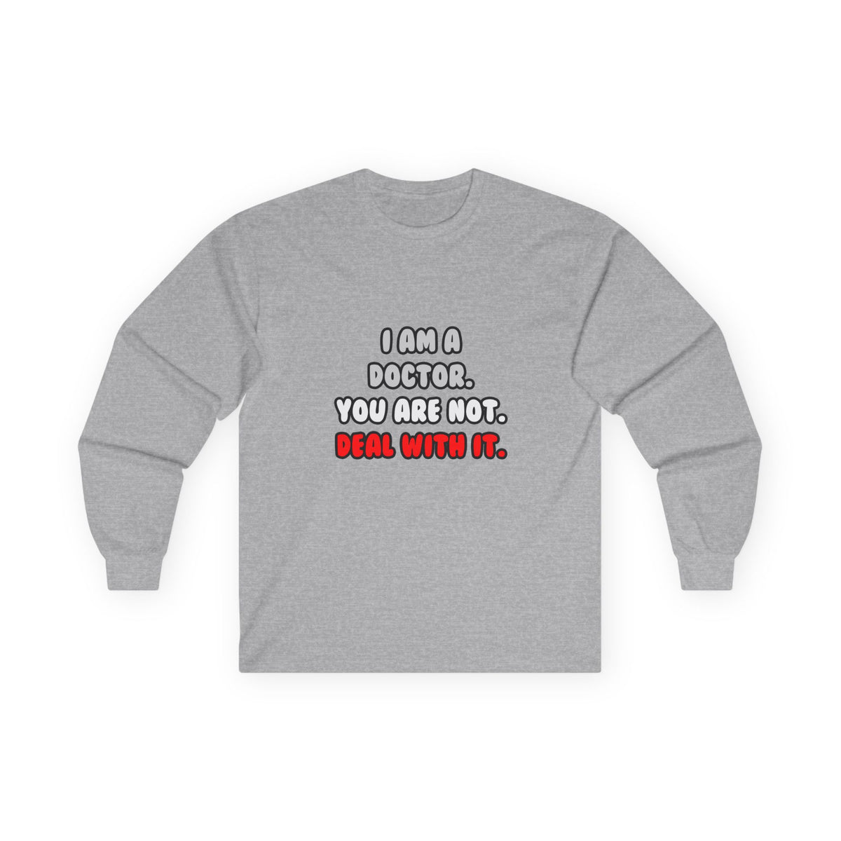 Deal With It ... Funny Doctor - Unisex Ultra Cotton Long Sleeve Tee