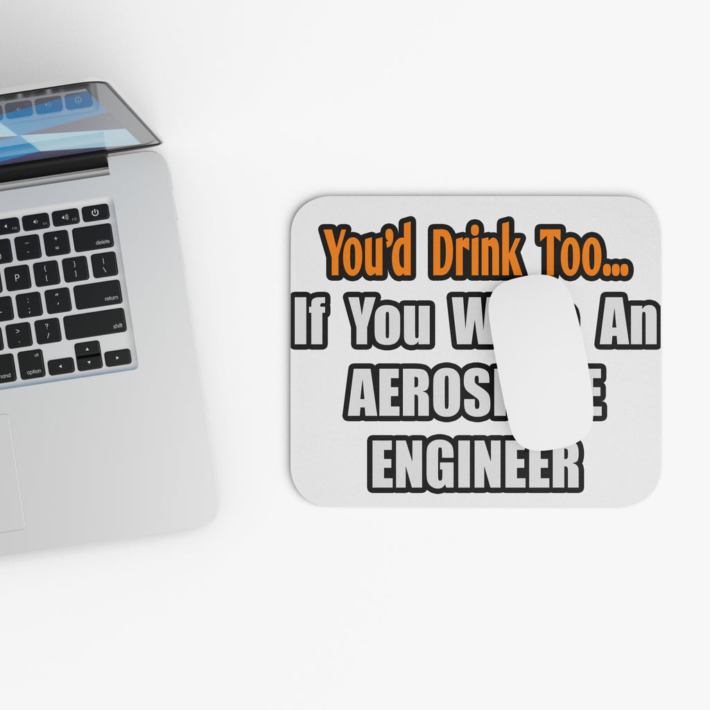 You'd Drink Too...Aerospace Engineer - Mouse Pad (Rectangle)
