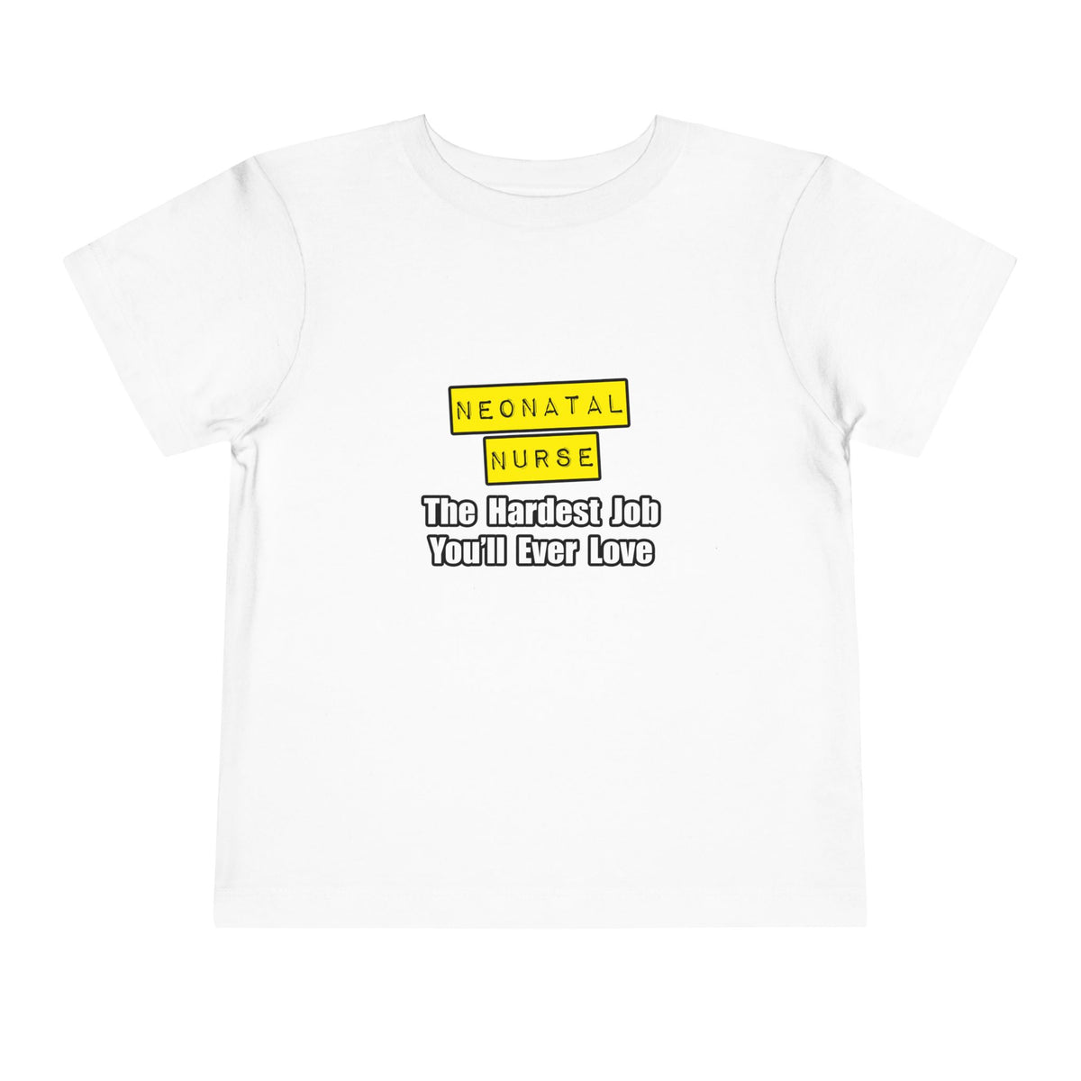 Neonatal Nurse...Hardest Job You'll Ever Love - Toddler Short Sleeve Tee