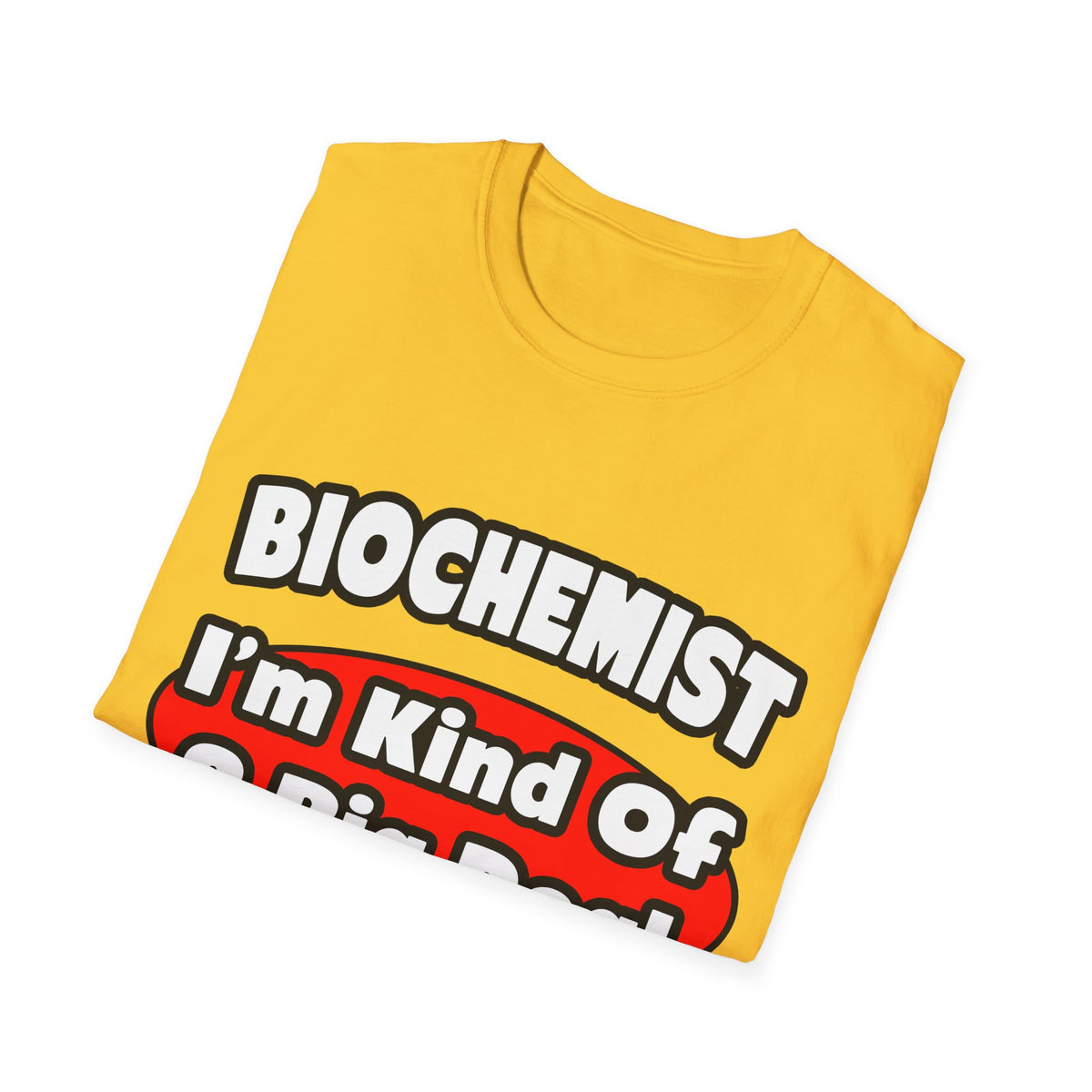 Biochemist...Big Deal - Unisex Softstyle T-Shirt