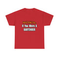 You'd Drink Too...Bartender - Unisex Heavy Cotton Tee