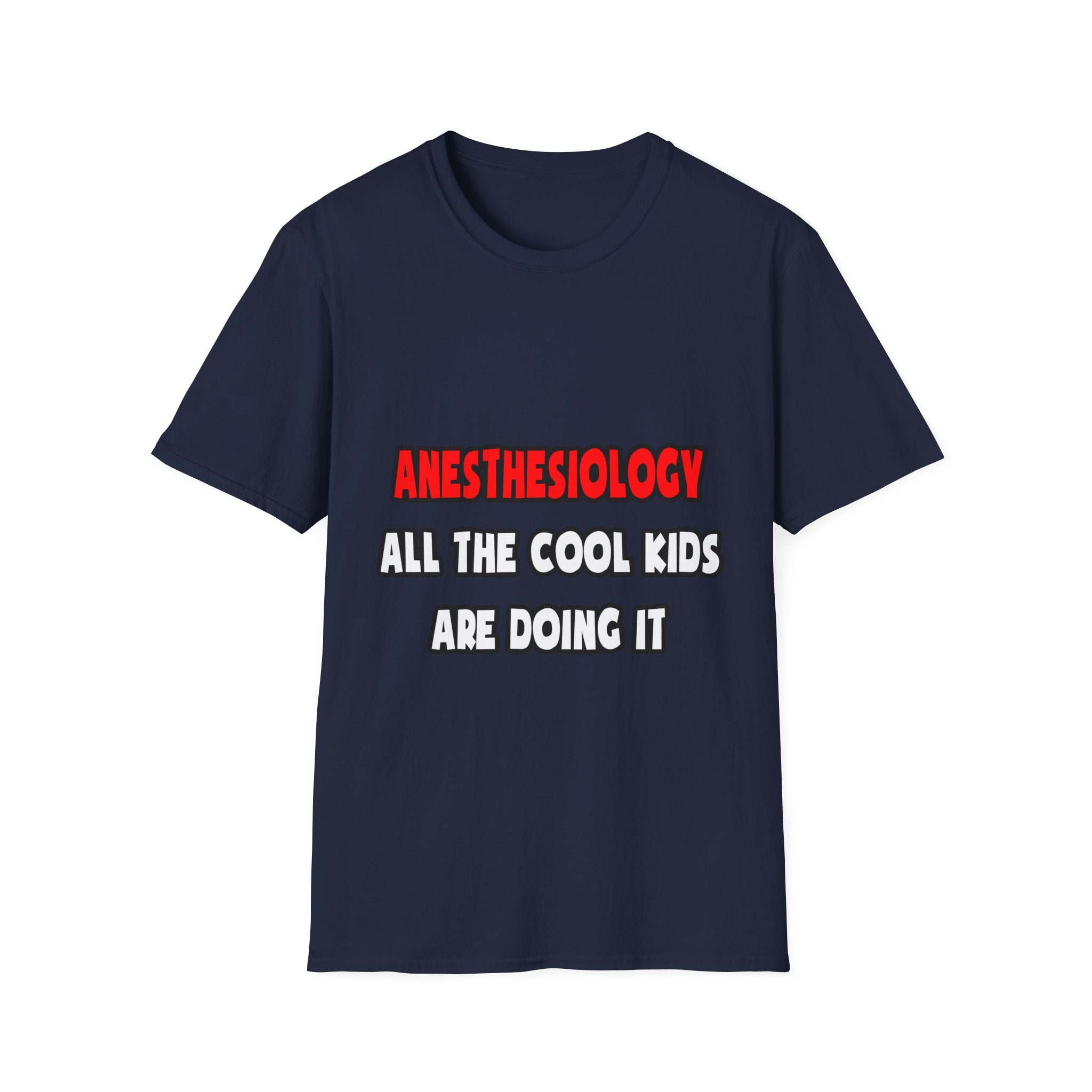 Funny Anesthesiologist Shirts and Gifts - Unisex Softstyle T-Shirt
