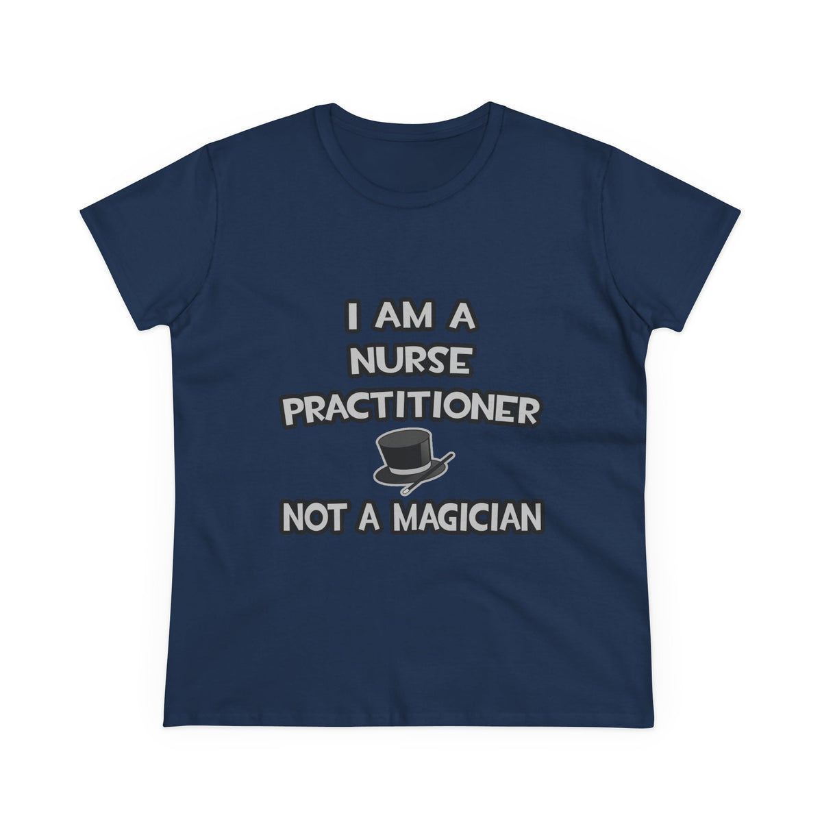 I Am A Nurse Practitioner ... Not A Magician - Women's Midweight Cotton Tee