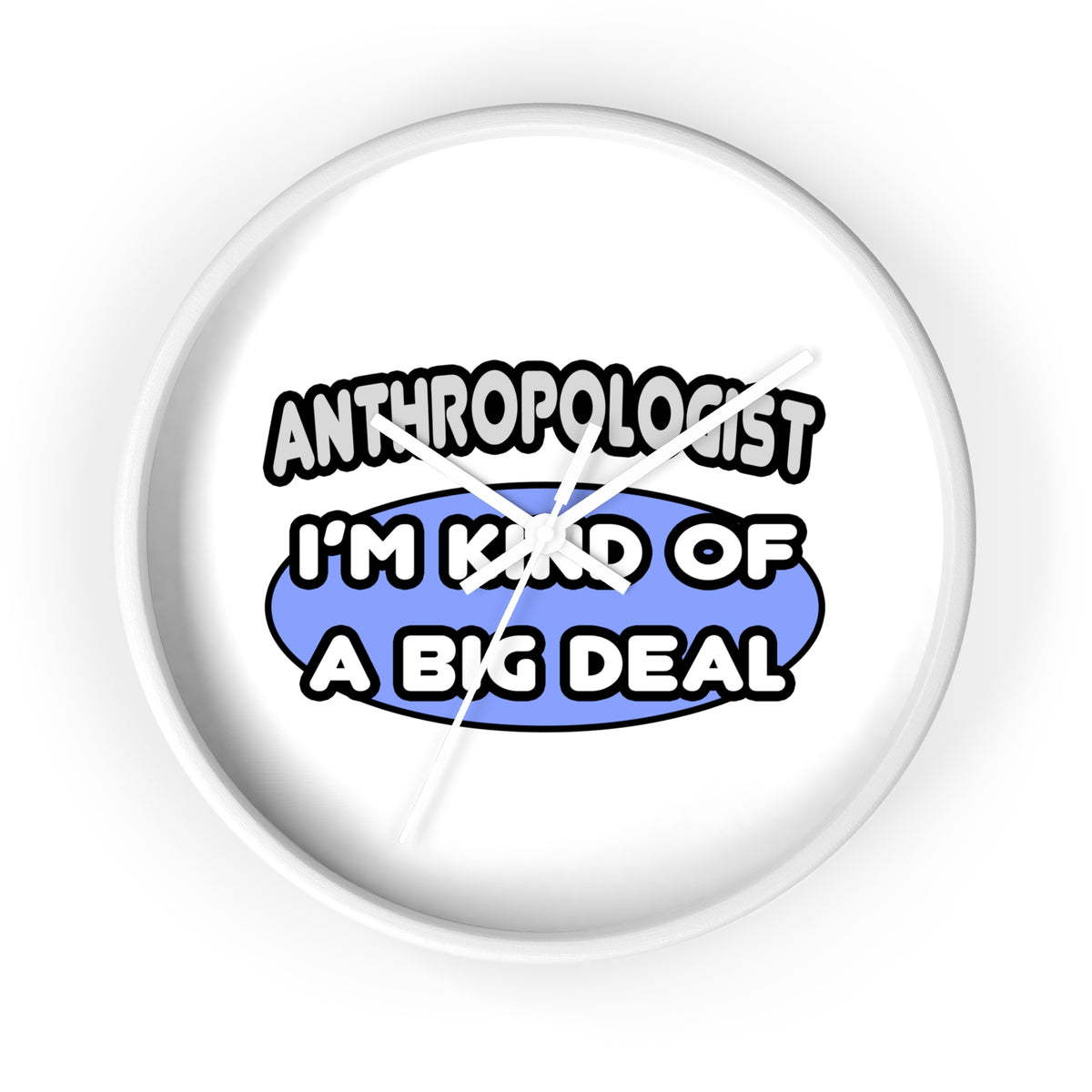 Anthropologist...Kind of a Big Deal - Wall Clock