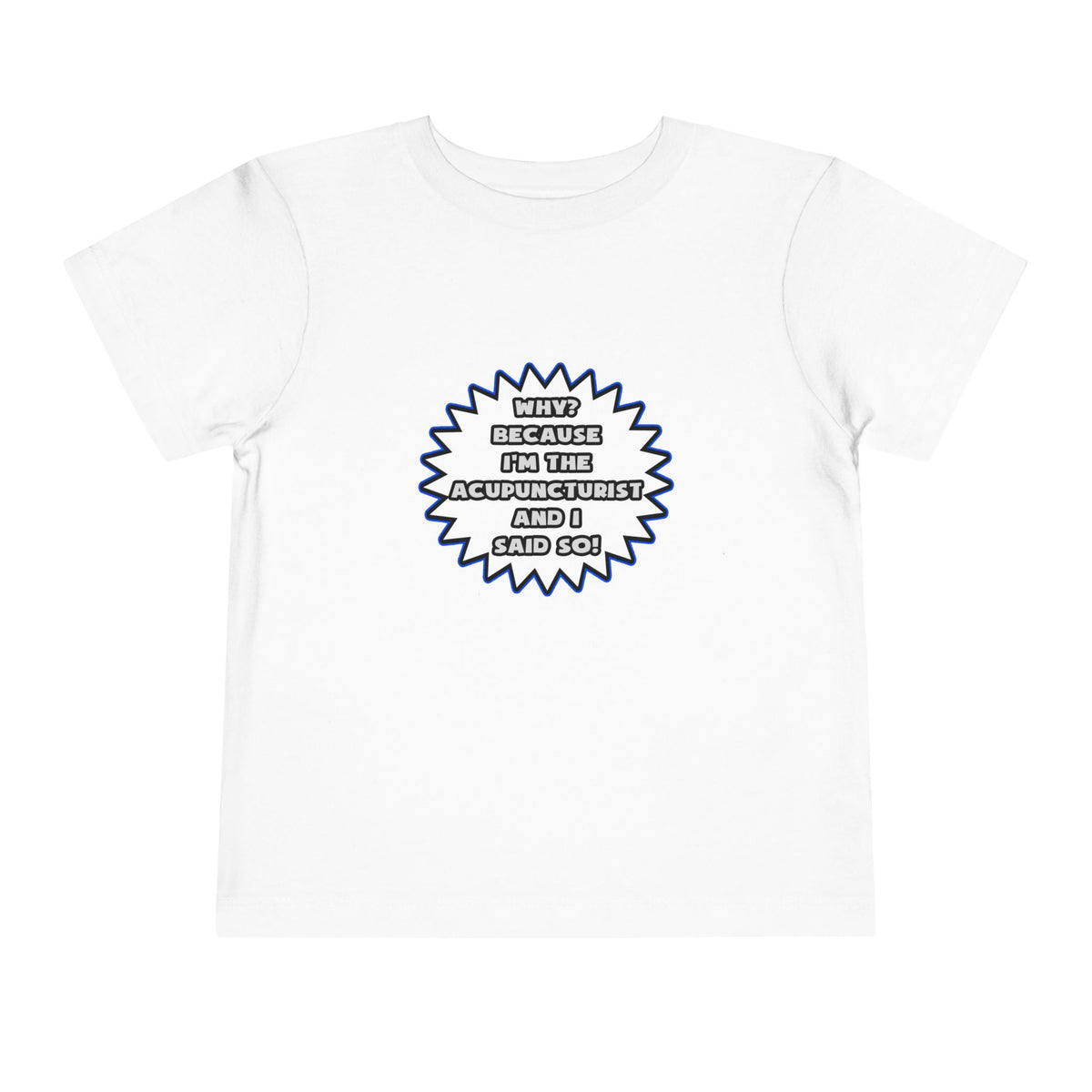 Acupuncturist .. Because I Said So - Toddler Short Sleeve Tee