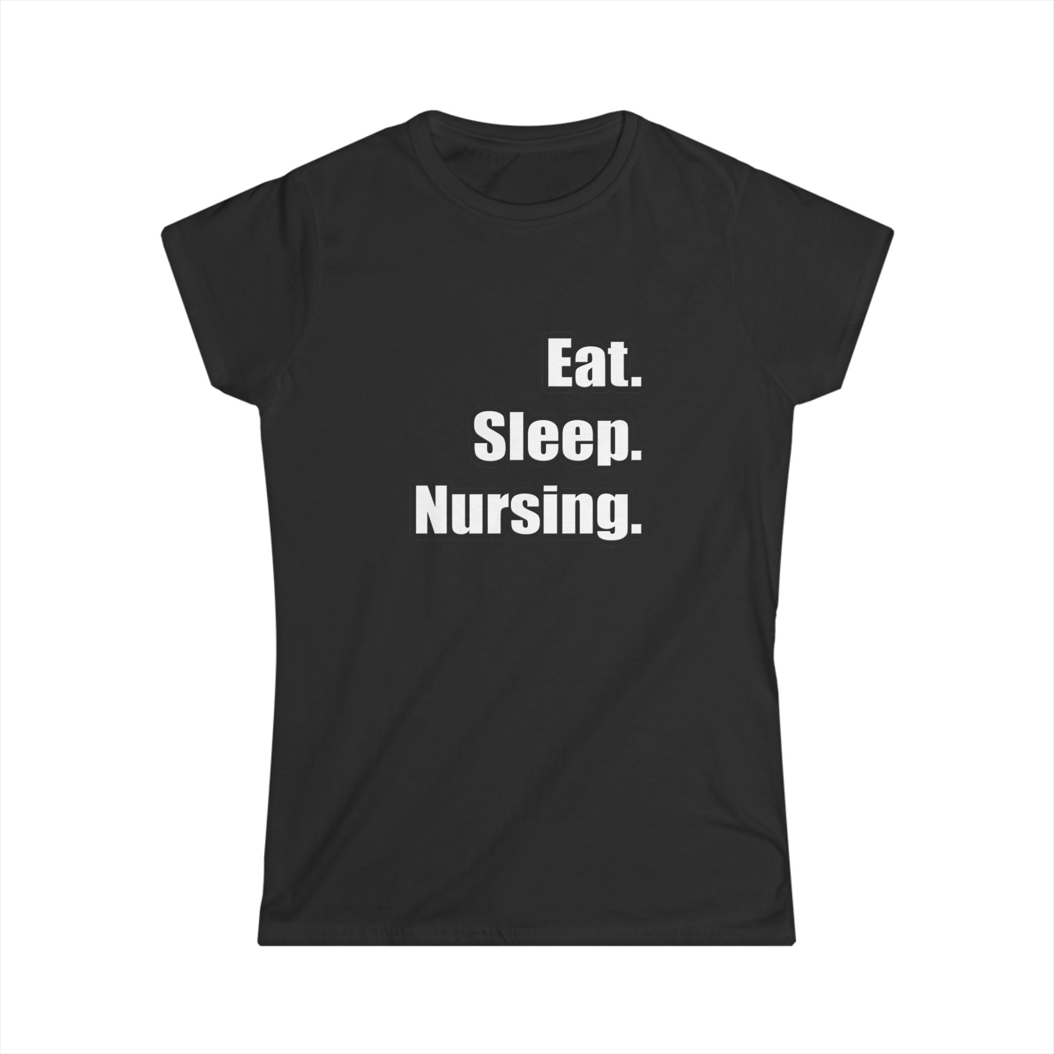 Eat. Sleep. Nursing. - Women's Softstyle Tee