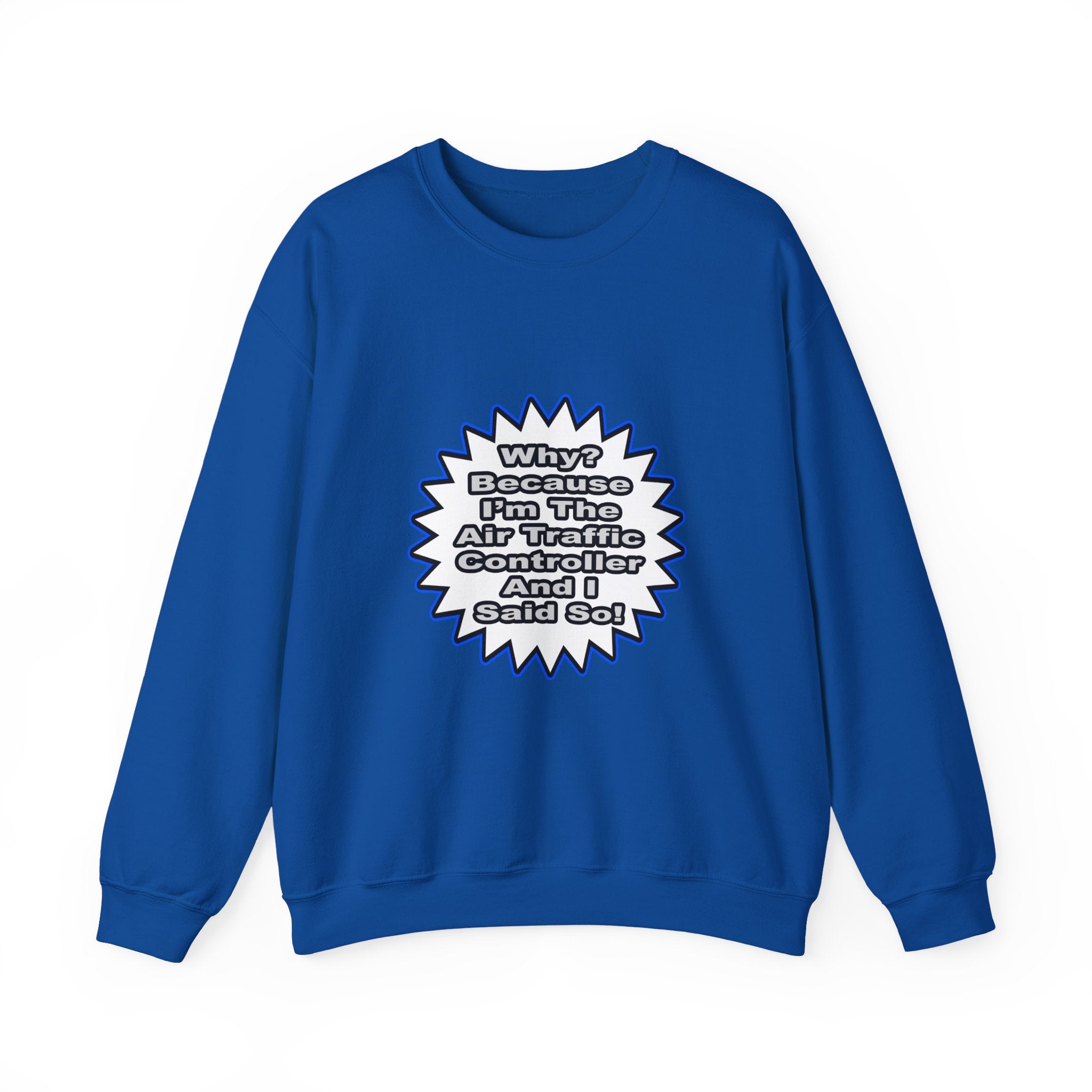 Air Traffic Controller...Because I Said So - Unisex Heavy Blend™ Crewneck Sweatshirt