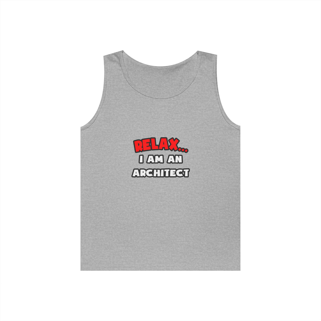 Relax ... I Am an Architect - Unisex Heavy Cotton Tank Top