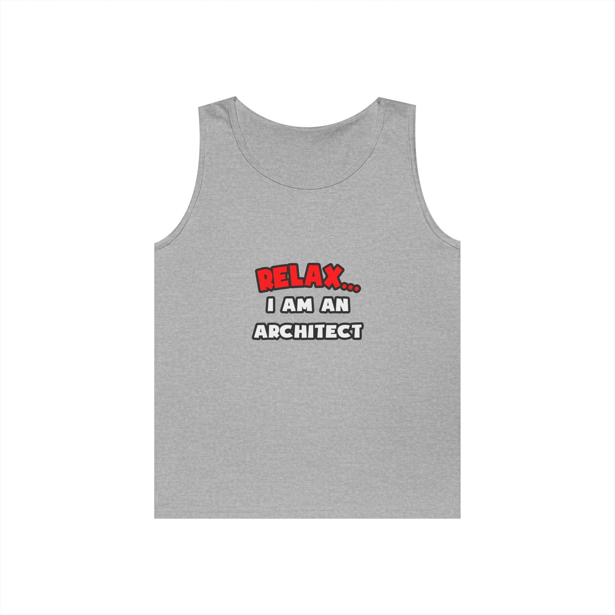 Relax ... I Am an Architect - Unisex Heavy Cotton Tank Top