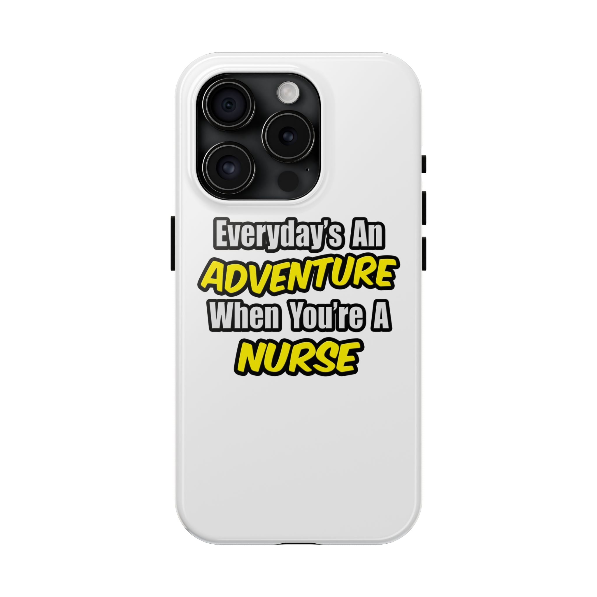 Nurse Phone Case – "Everyday's An Adventure When You're A Nurse" Tough Protective Cover