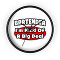 Bartender...Big Deal (2) - Wall Clock