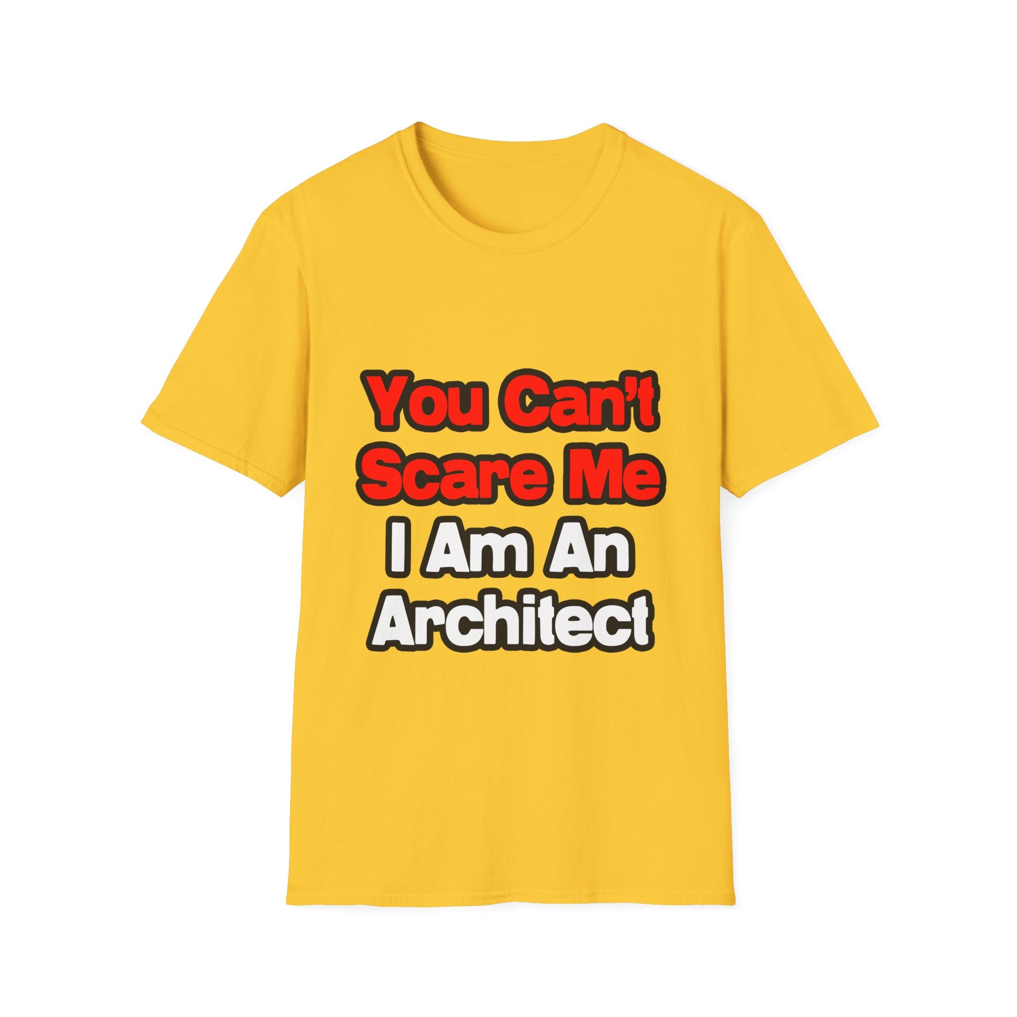 You Can't Scare Me...Architect - Unisex Softstyle T-Shirt