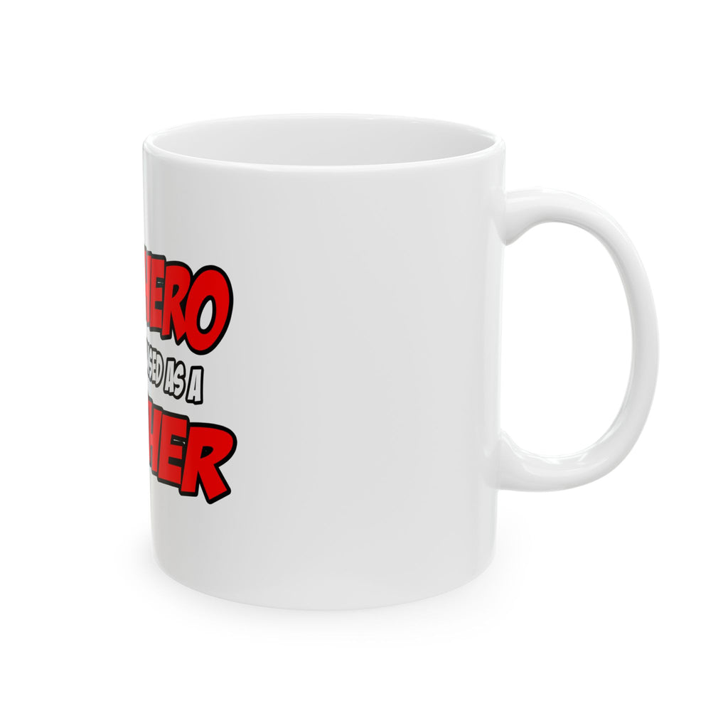 Superhero...Teacher - Ceramic Mug, (11oz, 15oz)