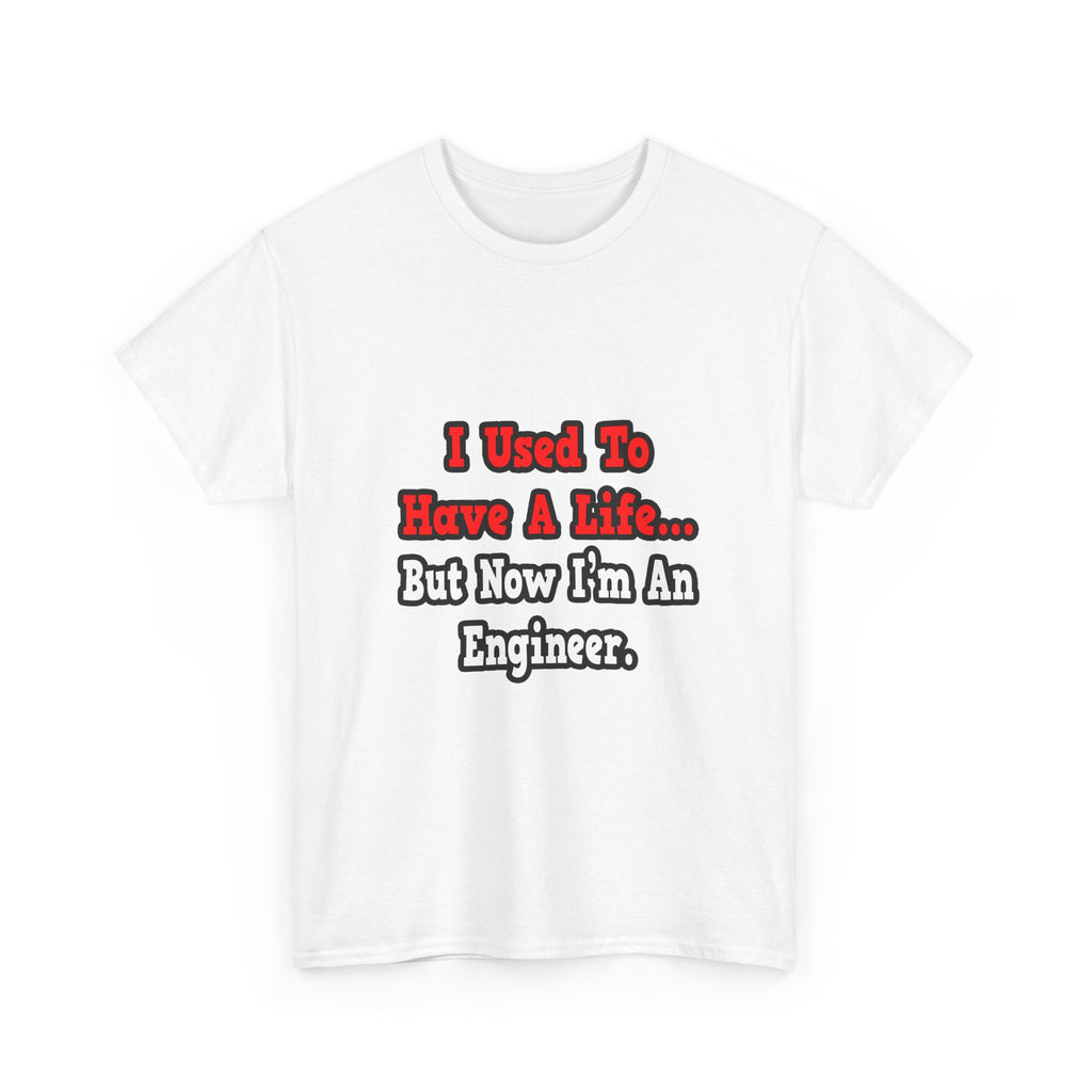 I Used to Have a Life...Engineer - Unisex Heavy Cotton Tee