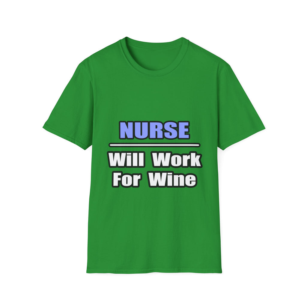 Nurse...Will Work For Wine - Unisex Softstyle T-Shirt