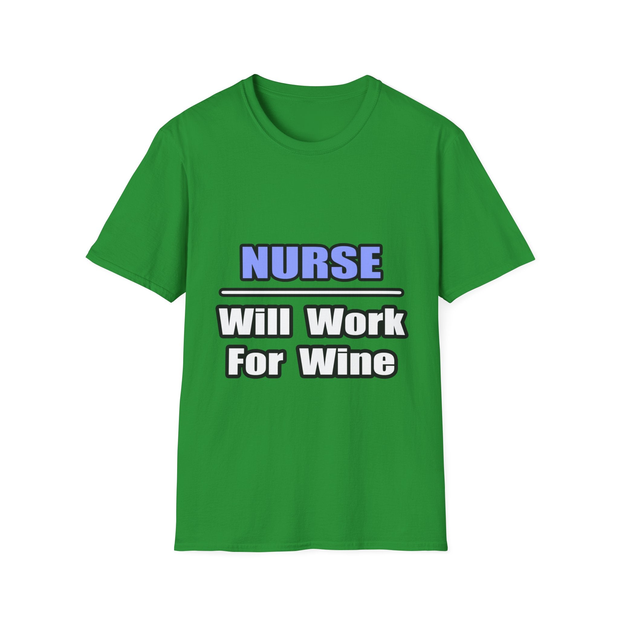 Nurse...Will Work For Wine - Unisex Softstyle T-Shirt