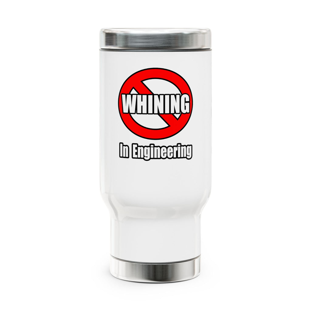 No Whining In Engineering (2) - Stainless Steel Travel Mug with Handle, 14oz