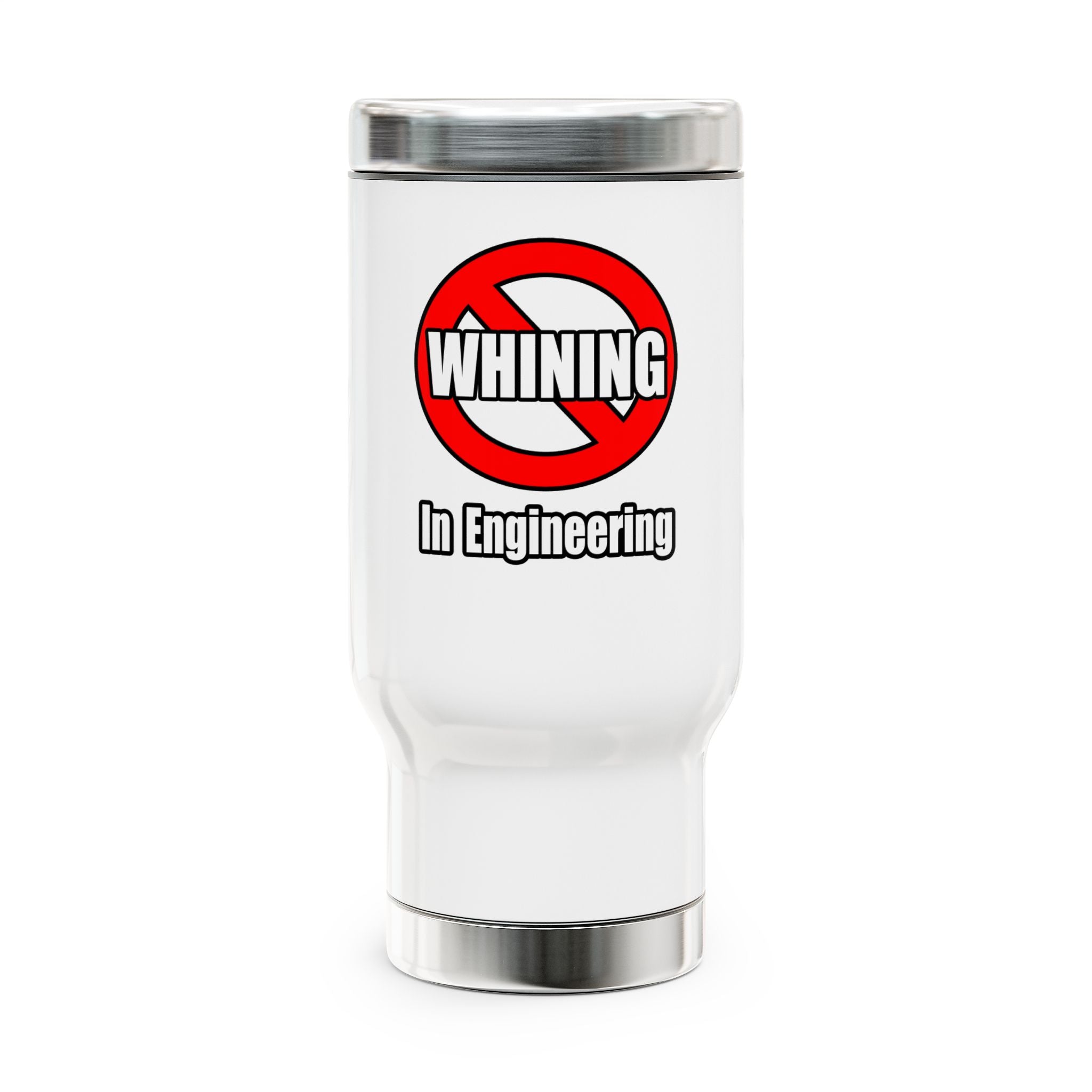 No Whining In Engineering (2) - Stainless Steel Travel Mug with Handle, 14oz