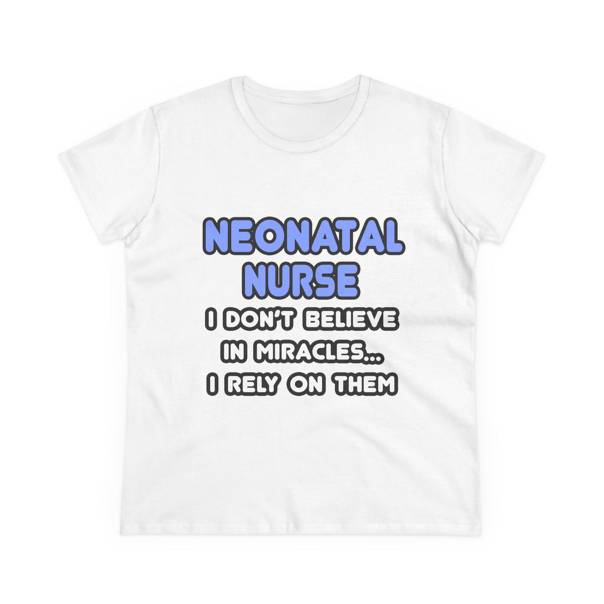 Miracles and Neonatal Nurses - Women's Midweight Cotton Tee