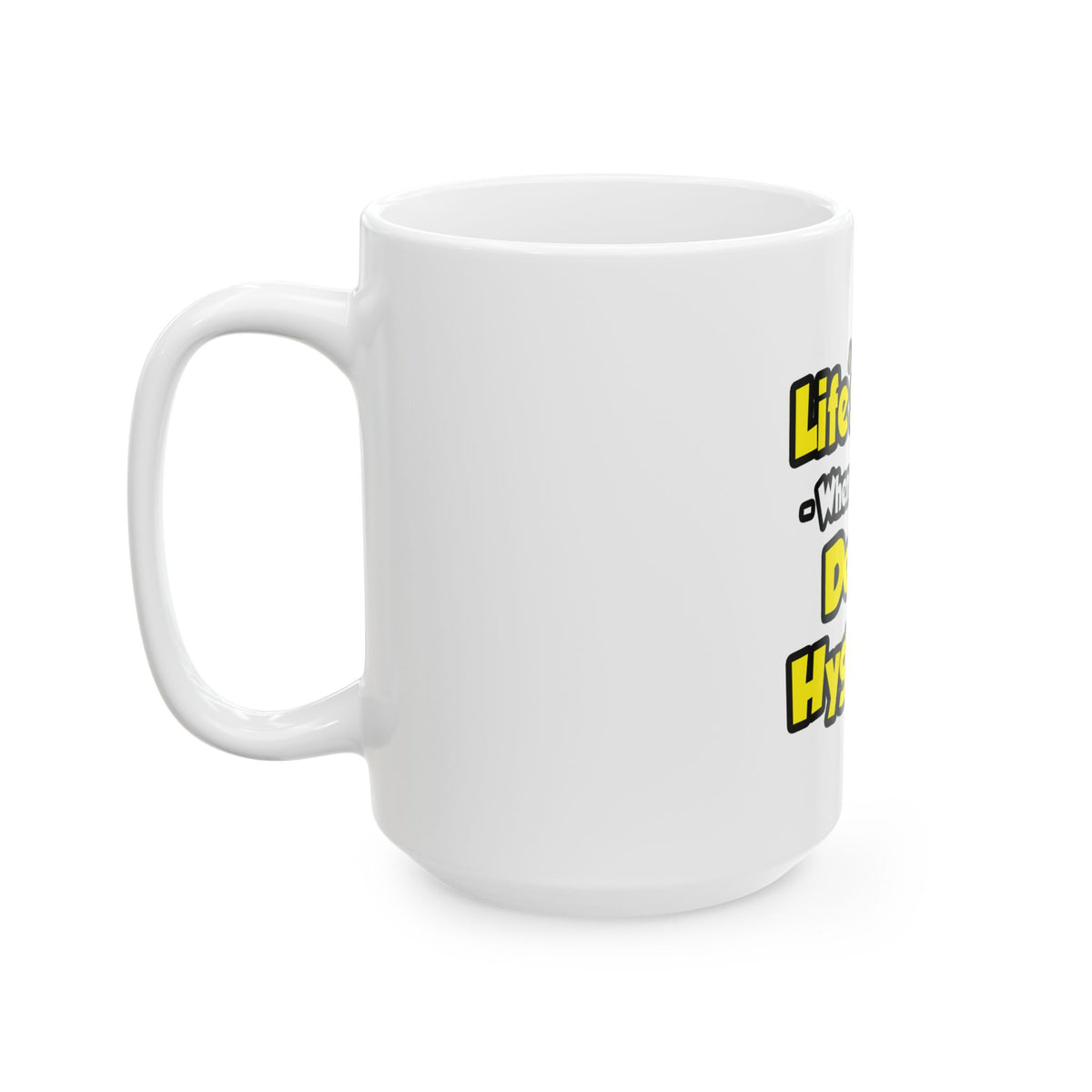 Life's Great When You're a Dental Hygienist - Ceramic Mug, (11oz, 15oz)