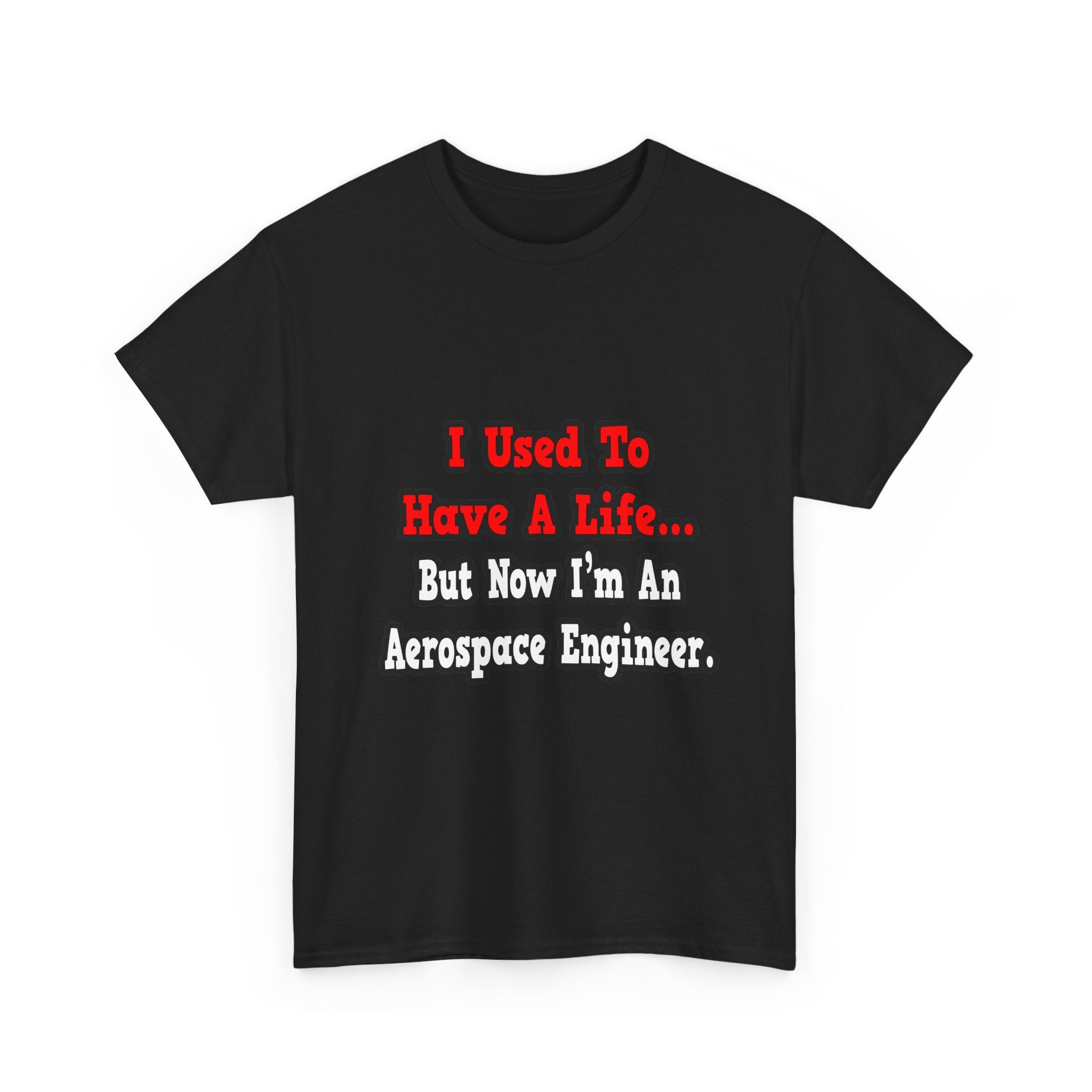 I Used to Have a Life...Aerospace Engineer - Unisex Heavy Cotton Tee
