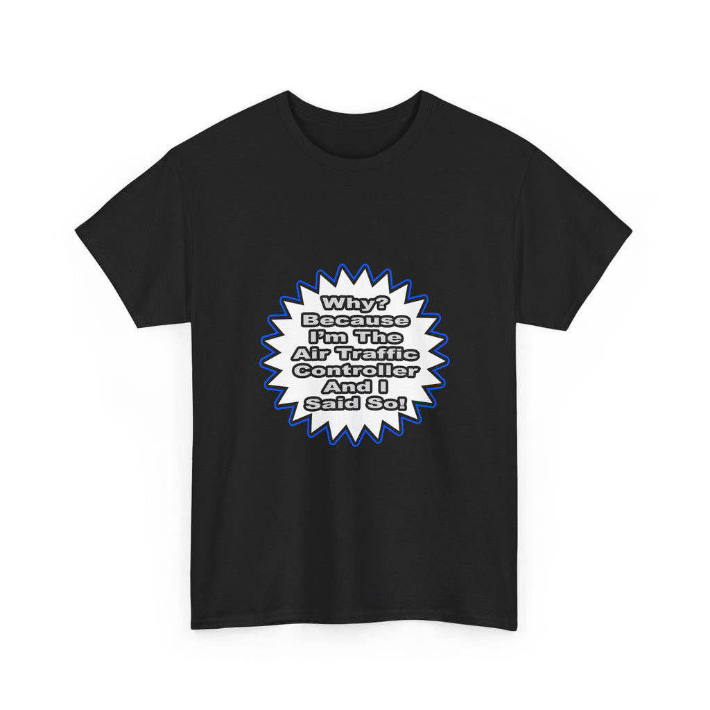 Air Traffic Controller...Because I Said So - Unisex Heavy Cotton Tee