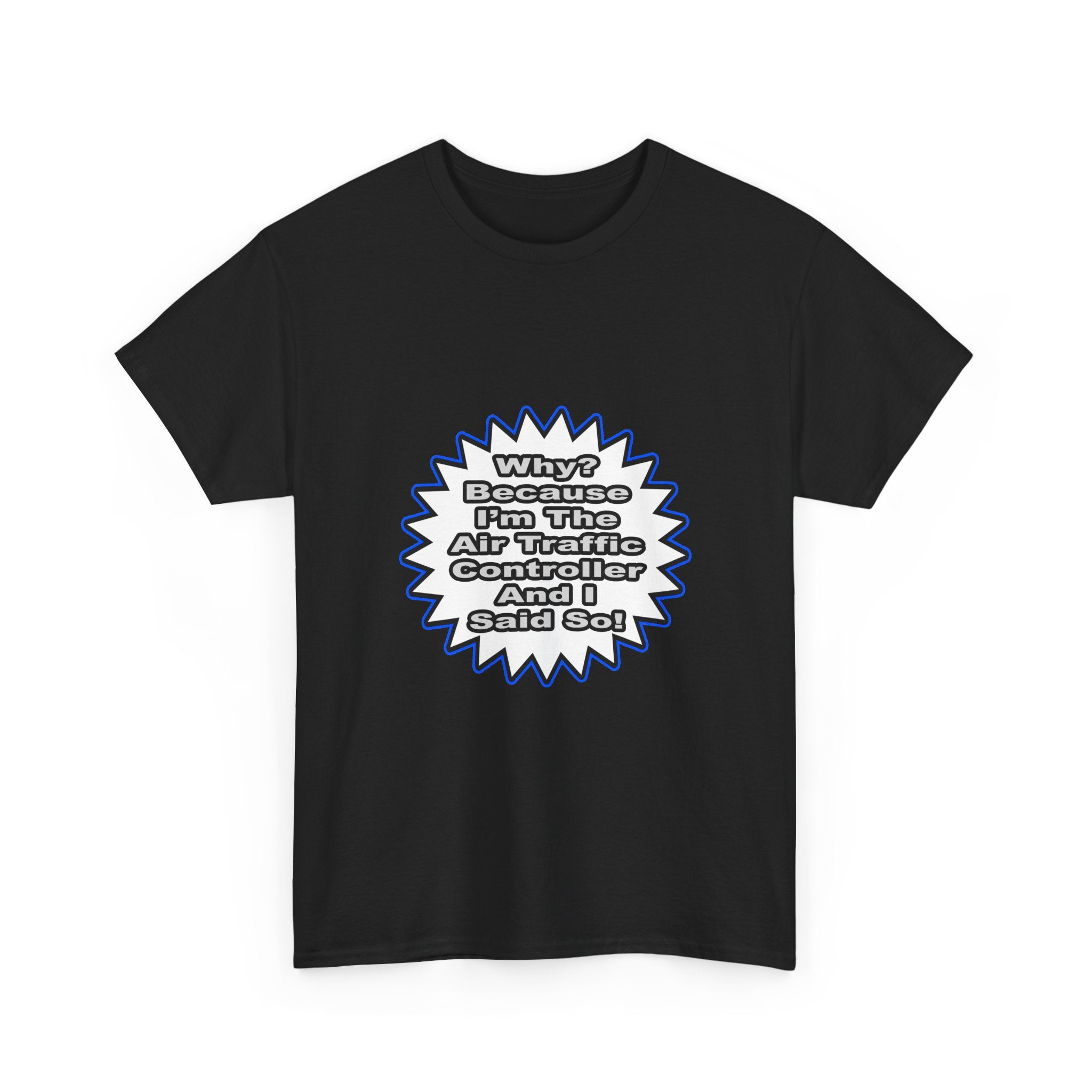 Air Traffic Controller...Because I Said So - Unisex Heavy Cotton Tee