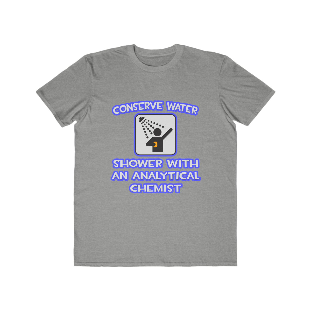 Conserve Water .. Shower With Analytical Chemist - Men's Lightweight Fashion Tee