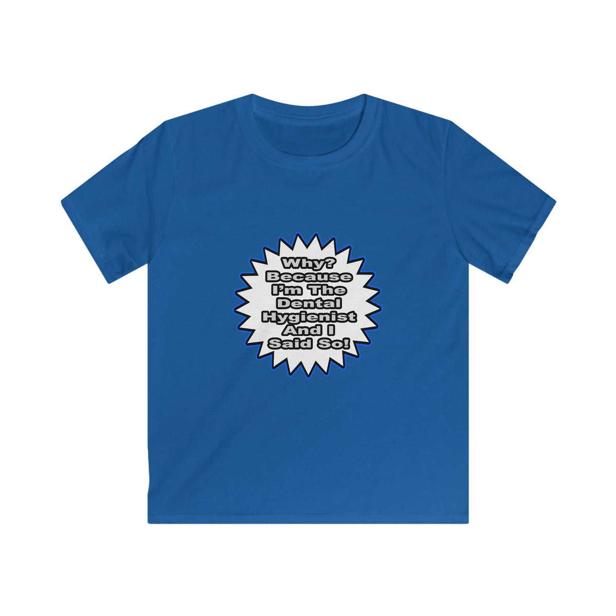 Dental Hygienist...Because I Said So - Kids Softstyle Tee