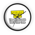 Oncology Nurse...Hardest Job You'll Ever Love - Wall Clock