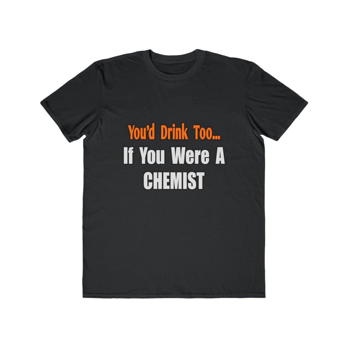 You'd Drink Too...Chemist - Men's Lightweight Fashion Tee