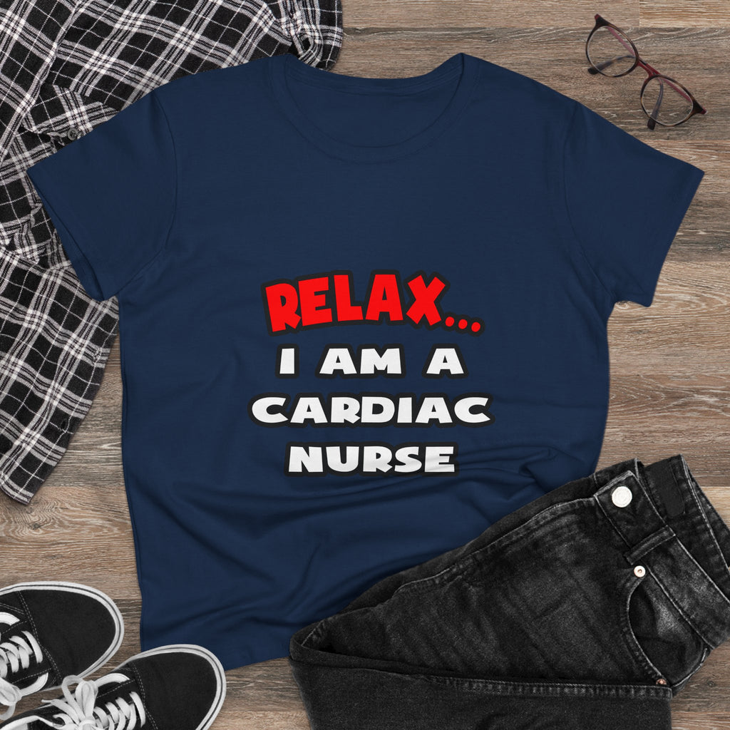 Relax ... I Am A Cardiac Nurse - Women's Midweight Cotton Tee