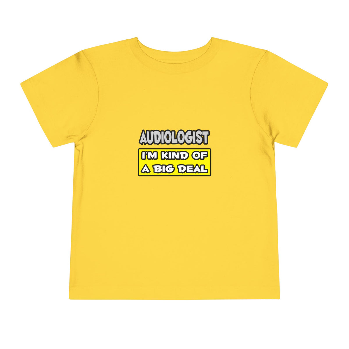 Audiologist .. I'm Kind of a Big Deal - Toddler Short Sleeve Tee