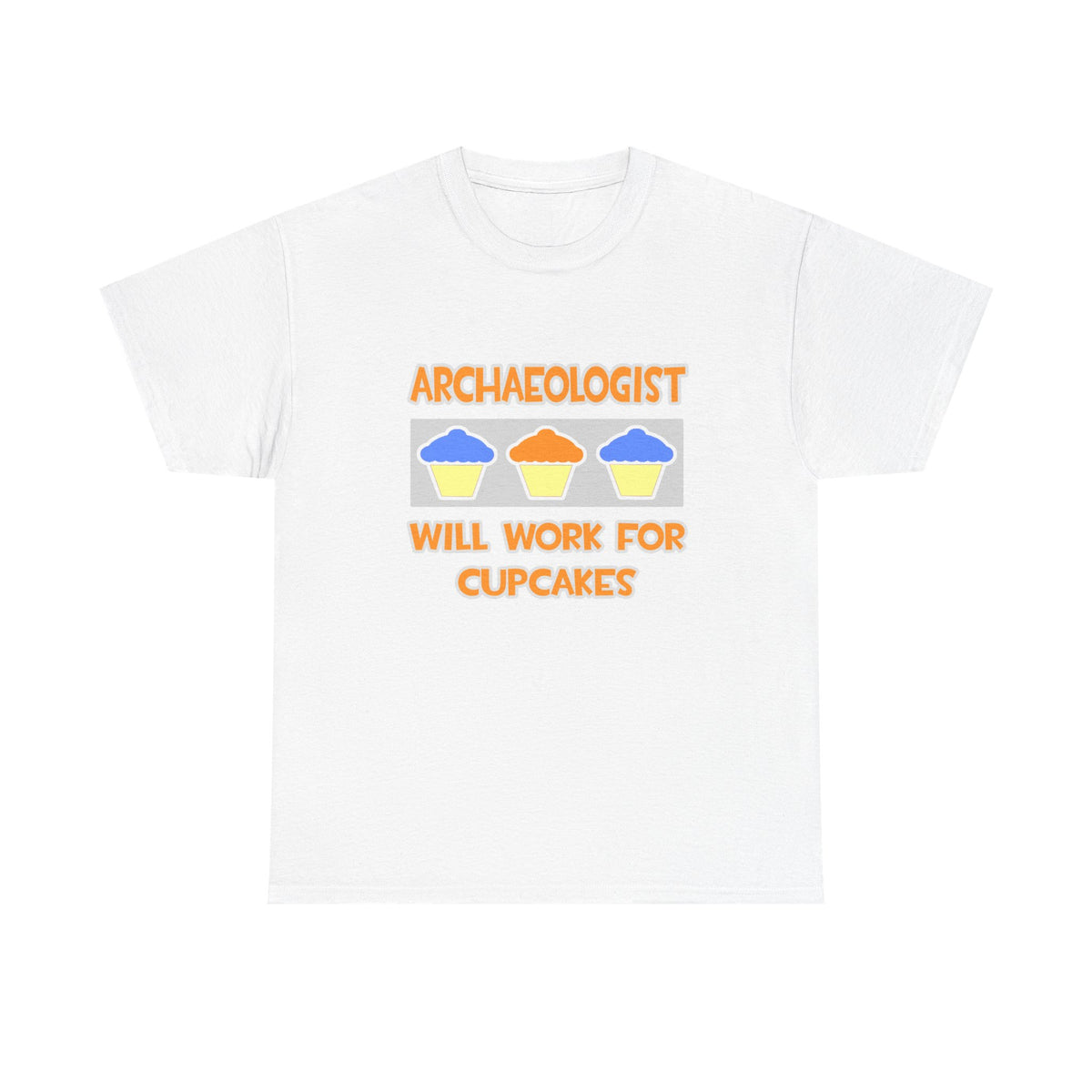 Archaeologist ... Will Work For Cupcakes - Unisex Heavy Cotton Tee