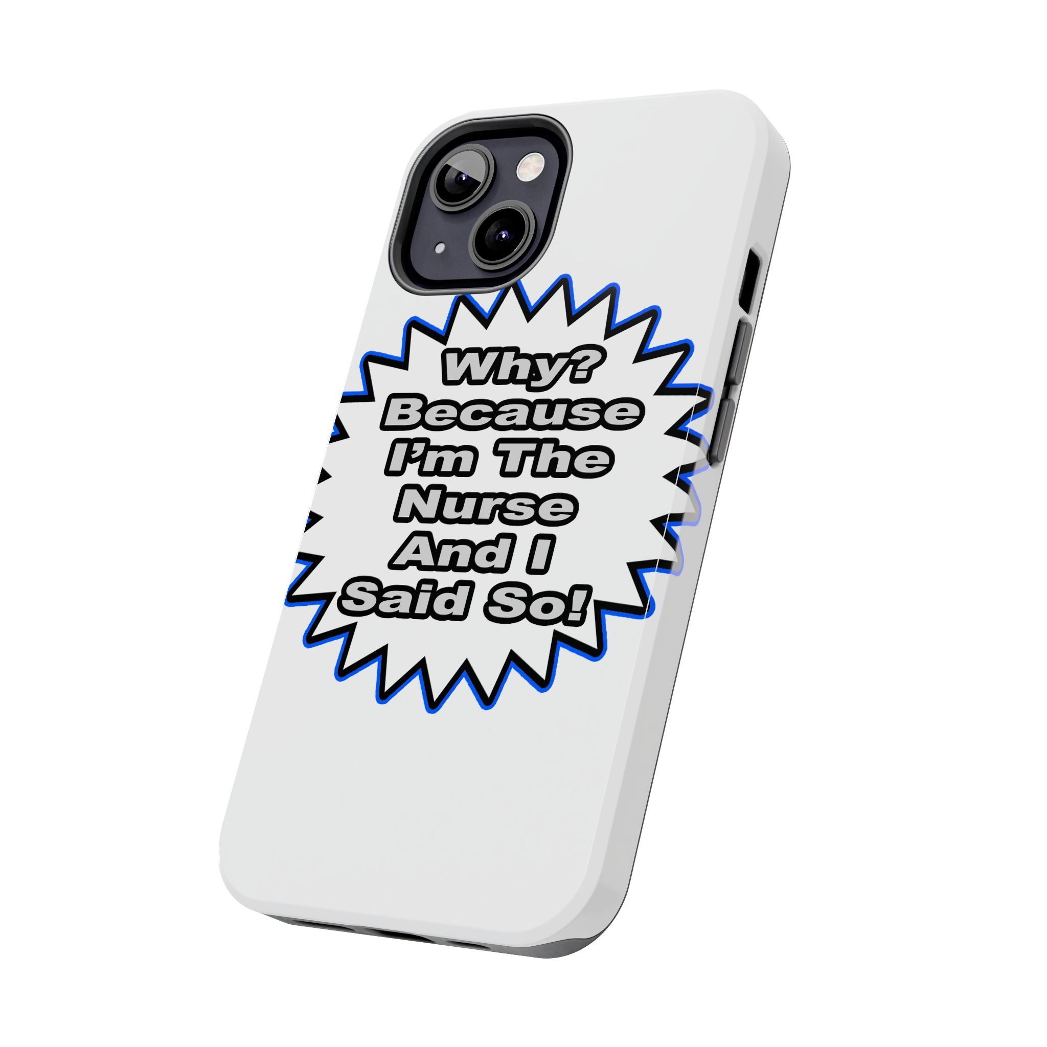 Nurse...Because I Said So - Tough Phone Cases