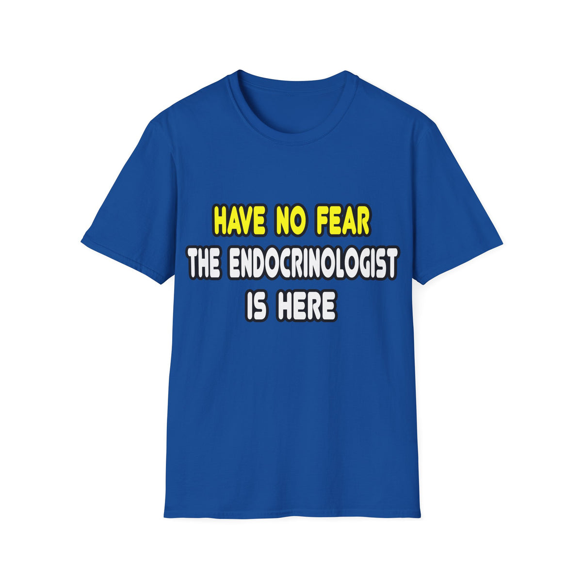 Have No Fear, The Endocrinologist Is Here - Unisex Softstyle T-Shirt
