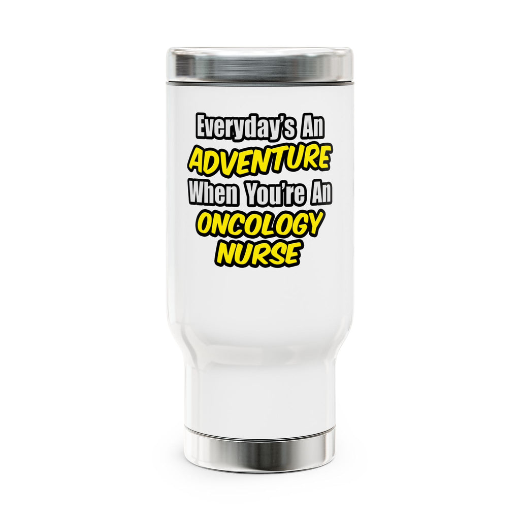 Everyday's An Adventure...Oncology Nurse - Stainless Steel Travel Mug with Handle, 14oz