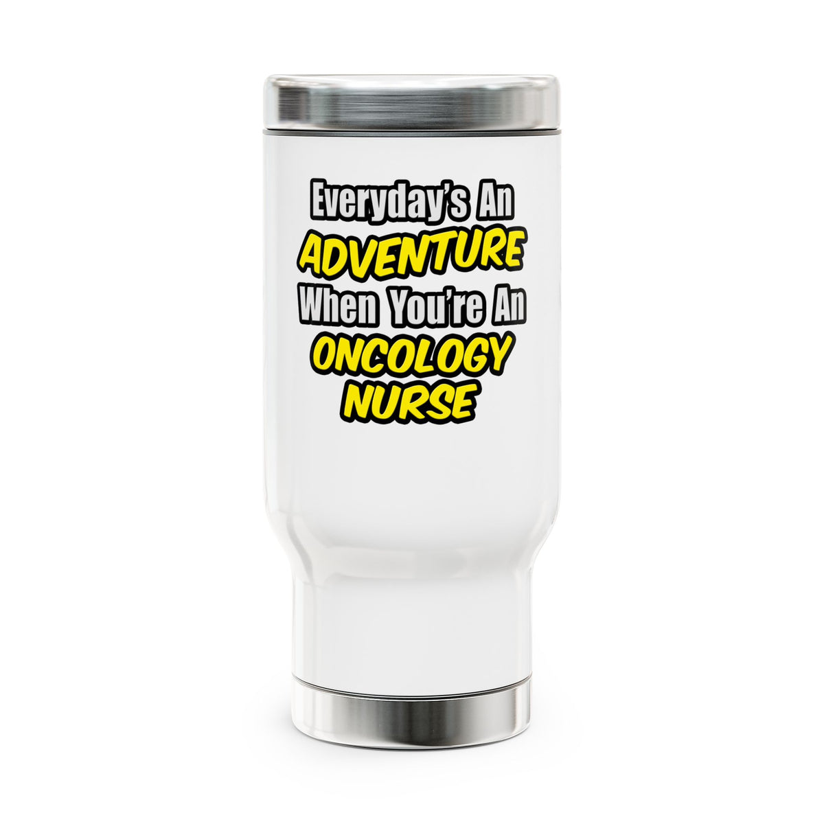Everyday's An Adventure...Oncology Nurse - Stainless Steel Travel Mug with Handle, 14oz